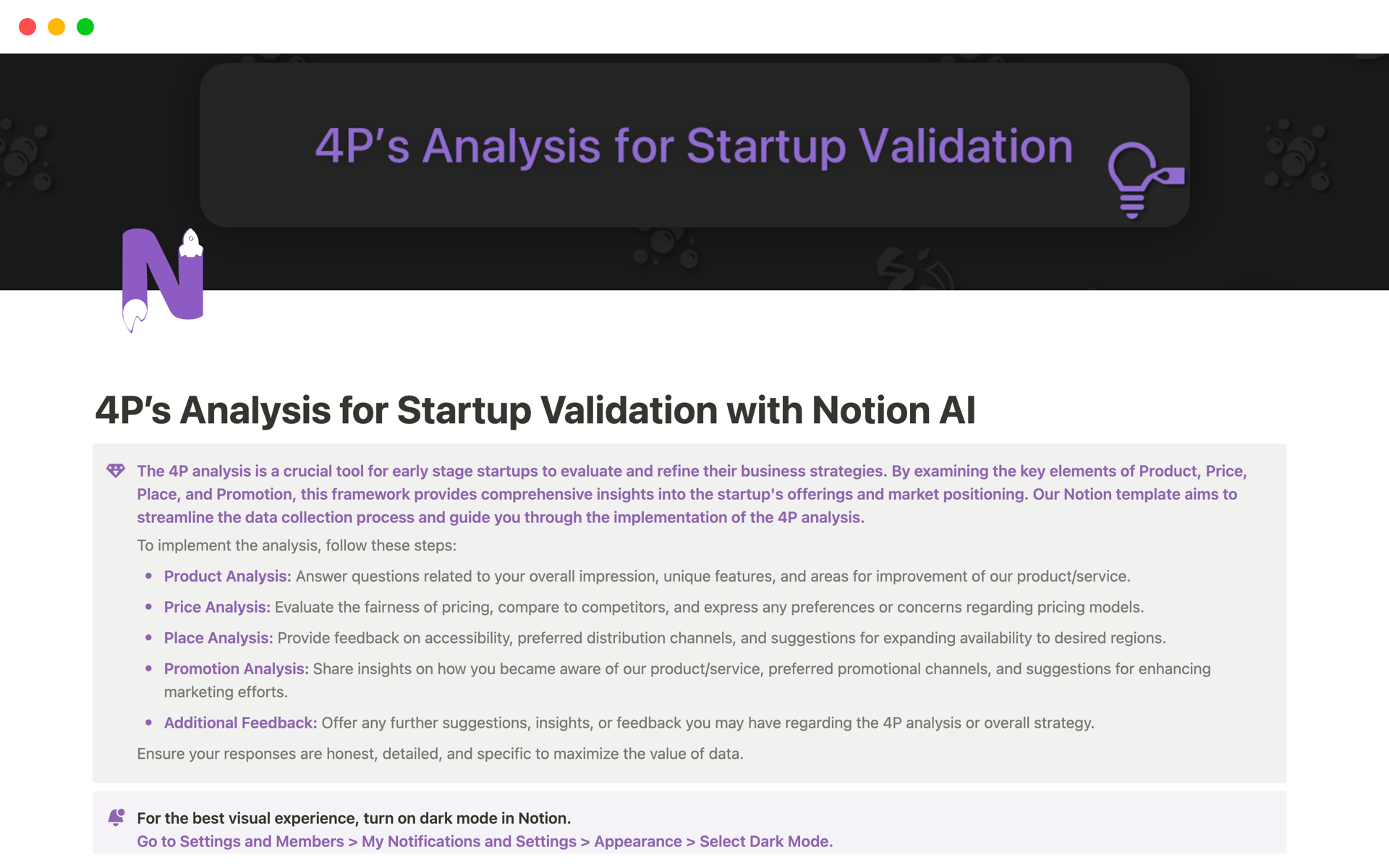 For Early Stage Startup, The 4P Analysis Notion Template provides a comprehensive framework for evaluating product, price, place, and promotion strategies, enabling early-stage startups to make informed decisions and maximize their business potential.