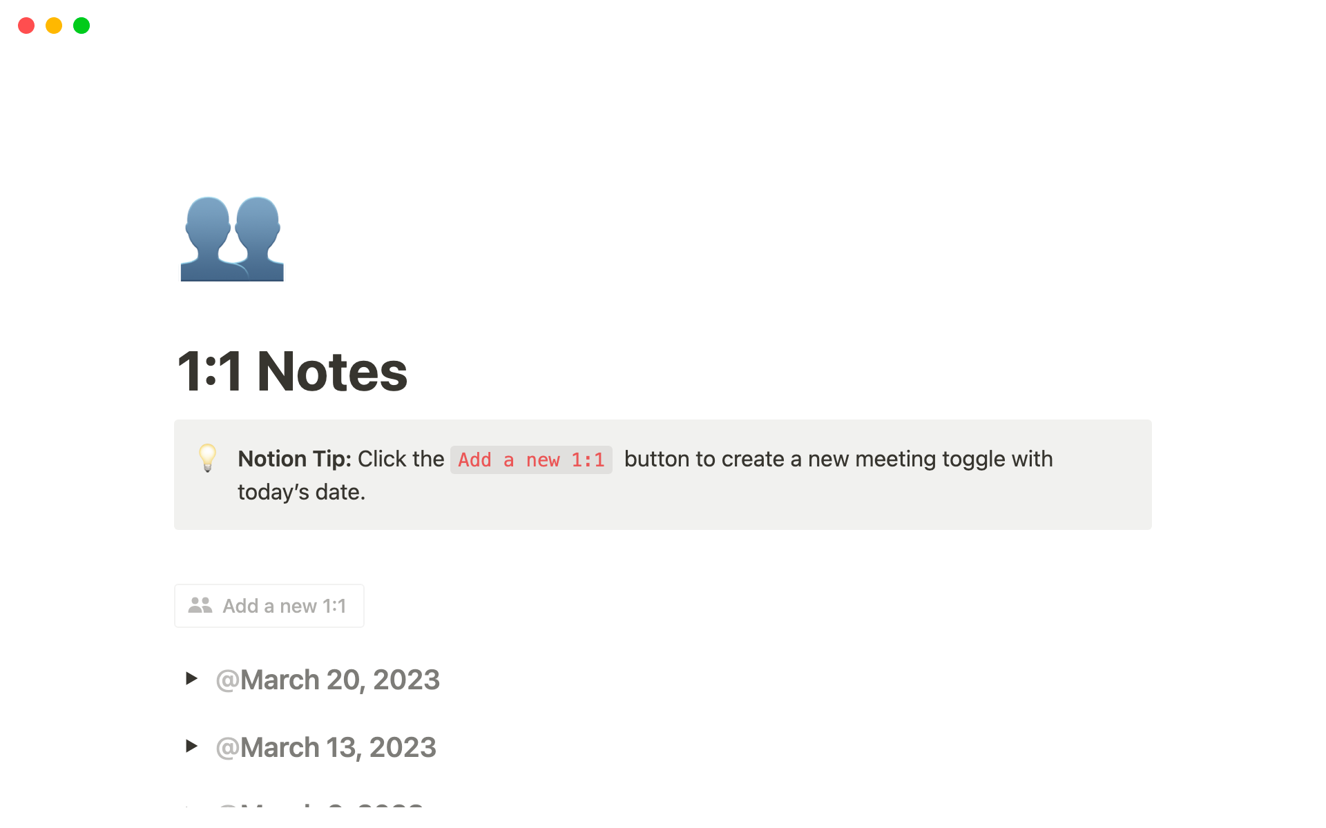 This template is perfect for keeping all of your 1:1 notes and docs in one place. You can add dates to each meeting and even check off action items as the week progresses.