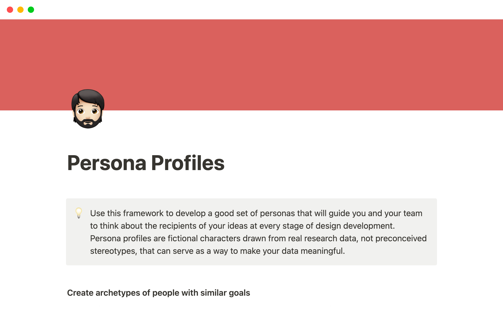 Use this framework to develop a good set of personas that will guide you and your team to think about the recipients of your ideas at every stage of design development.