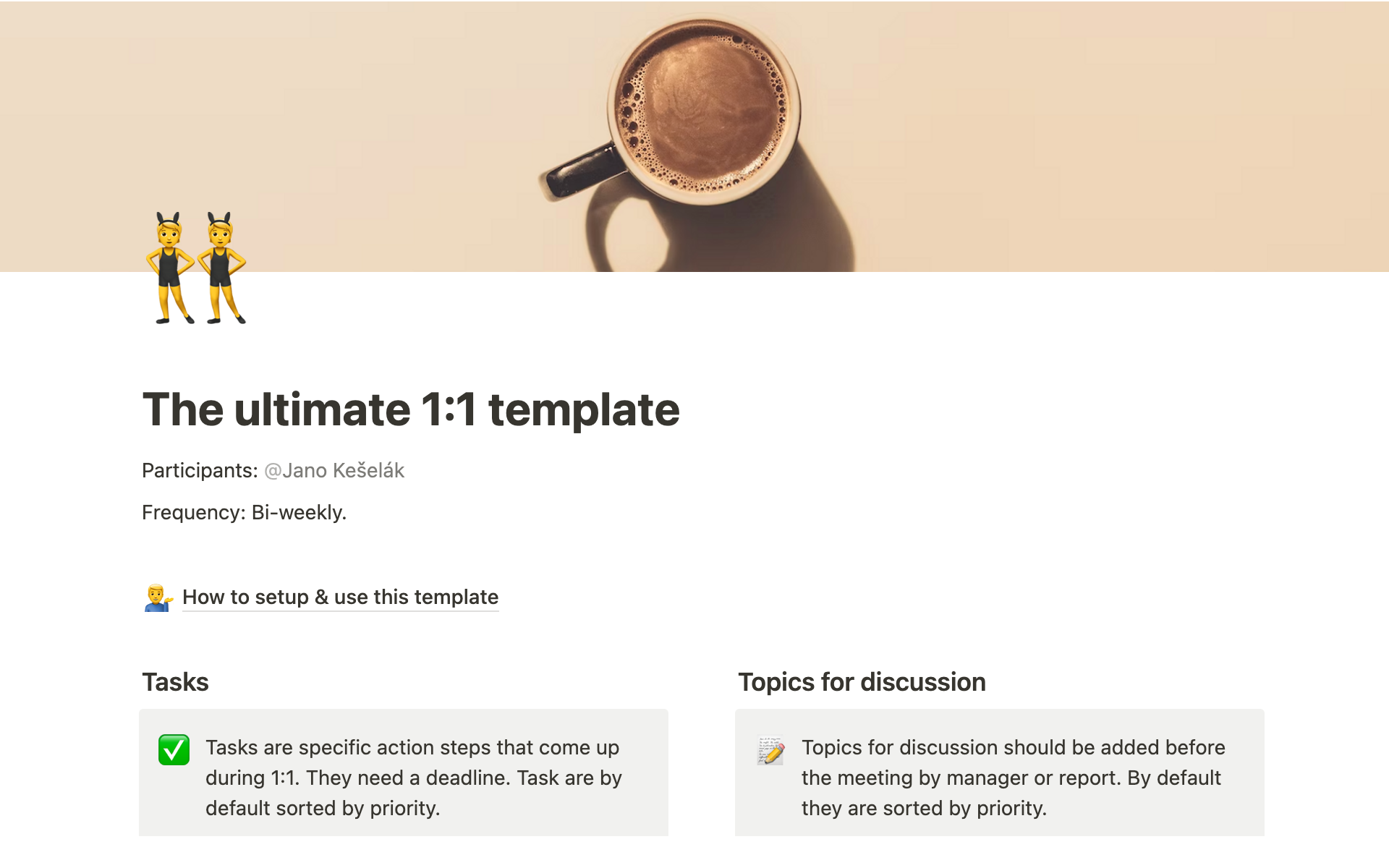 This template brings structure to your 1:1s by allowing you to collect topics before the meeting, track tasks and keep an eye on the long term goals of people in your team.