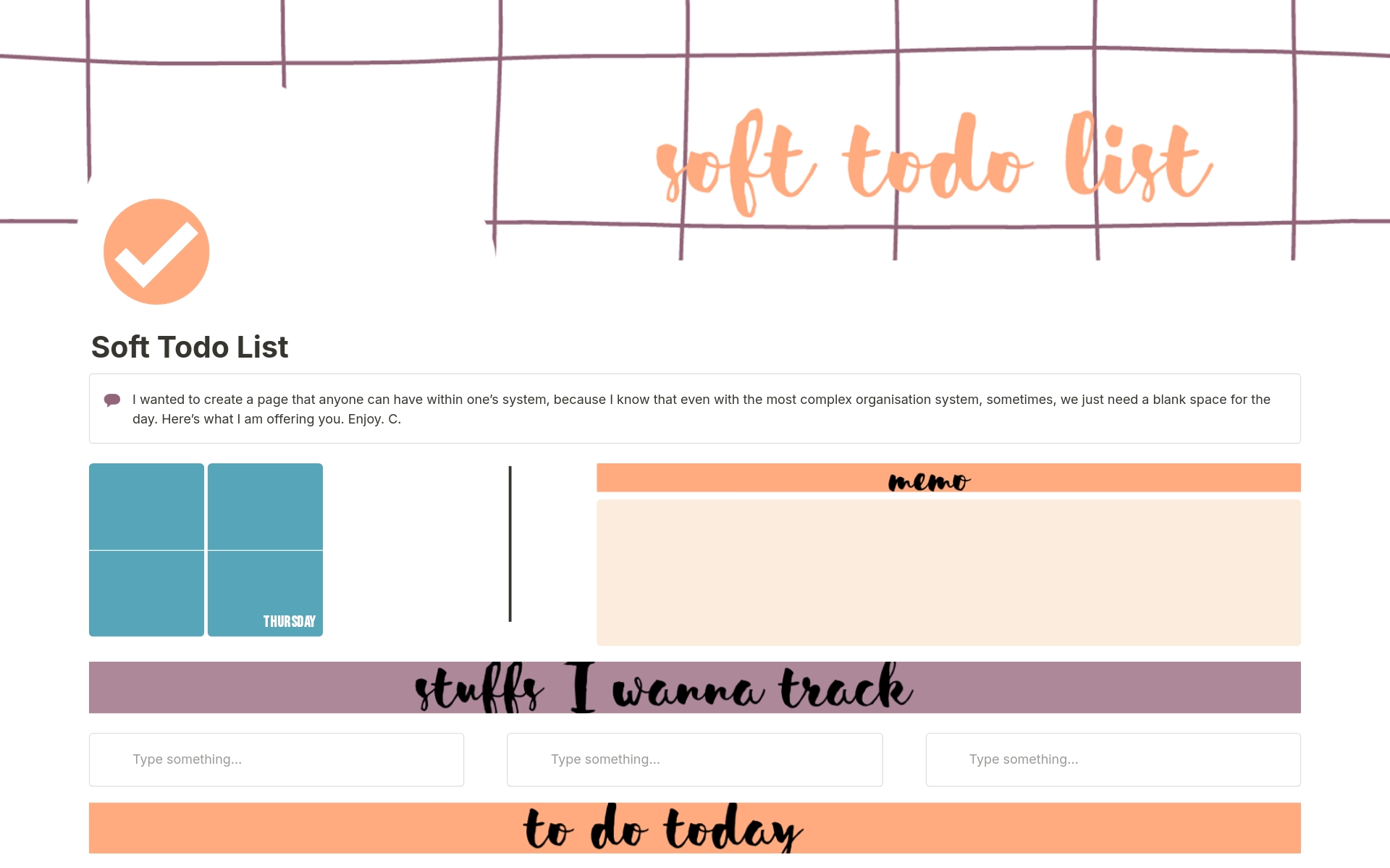 Notion can also be super aesthetically pleasing. I created this template for myself, one day when I didn't feel like listing my tasks in my system: I just wanted something pretty, soft, quick... A kind of cuddly template!