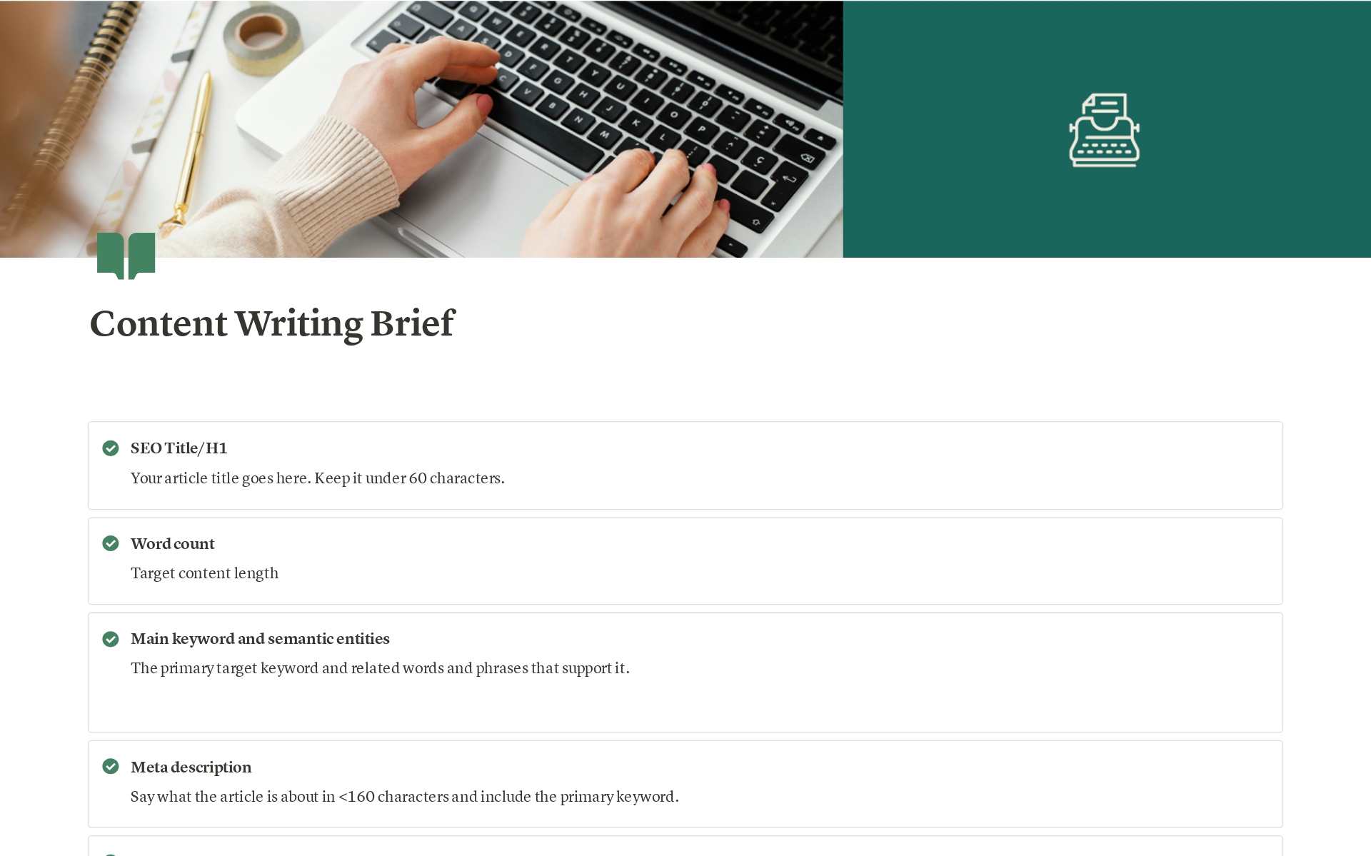A simple template for your content writing brief!

Who is this for?

- You are an online writer and you love Notion
- You want a straightforward template to share with your client
- You want room for customization
