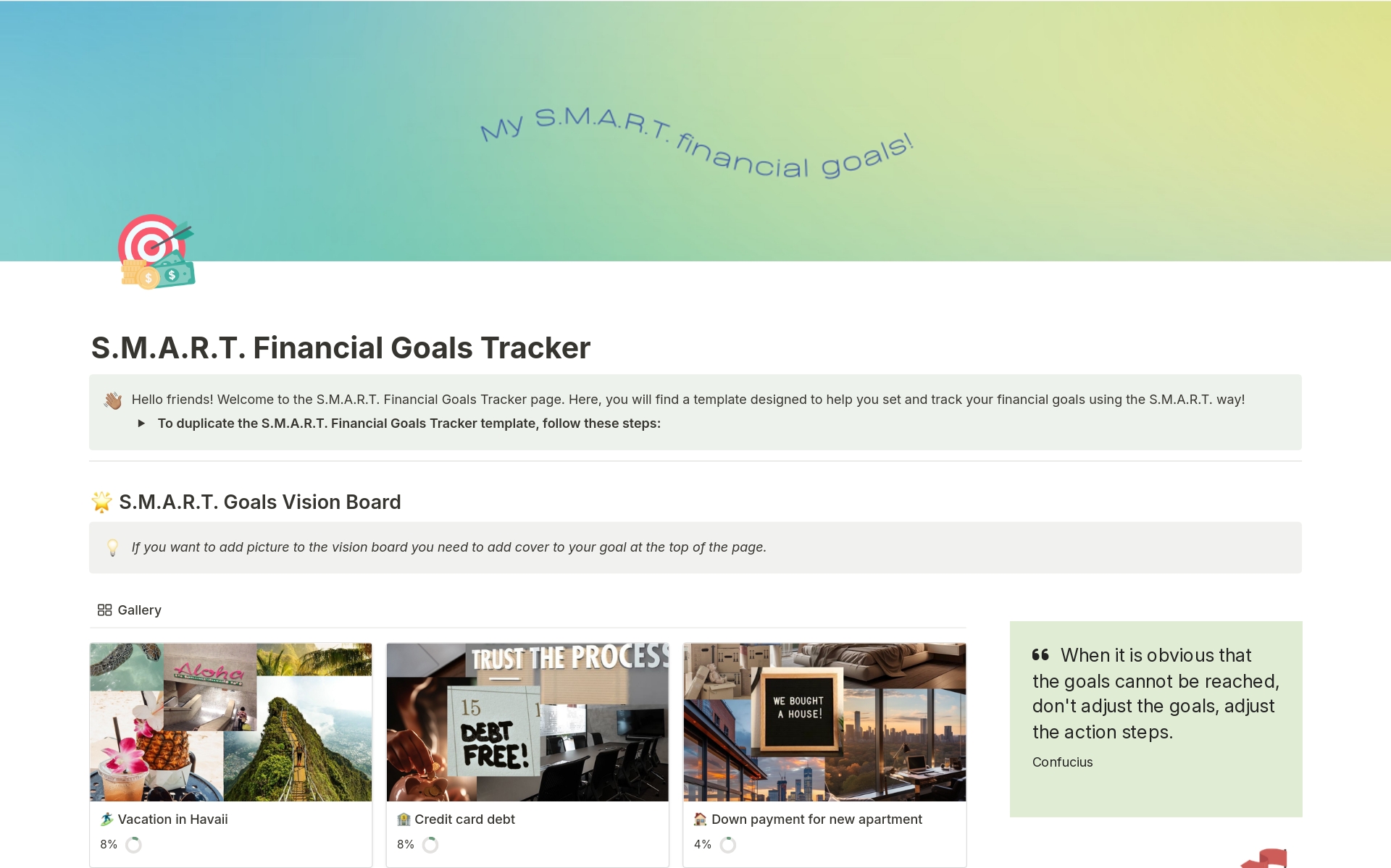 This Notion template, the S.M.A.R.T. Financial Goals Tracker, is designed to help users set, track, and achieve their financial goals using the S.M.A.R.T (Specific, Measurable, Achievable, Relevant, and Time-bound) approach. 