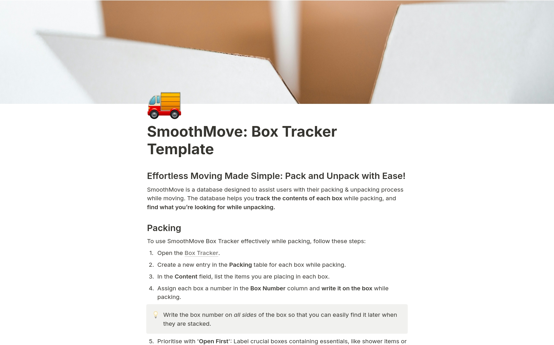 SmoothMove Notion Template is designed to help keep track of your inventory when moving.
Easily store the contents of each box while packing and find what you need while unpacking!