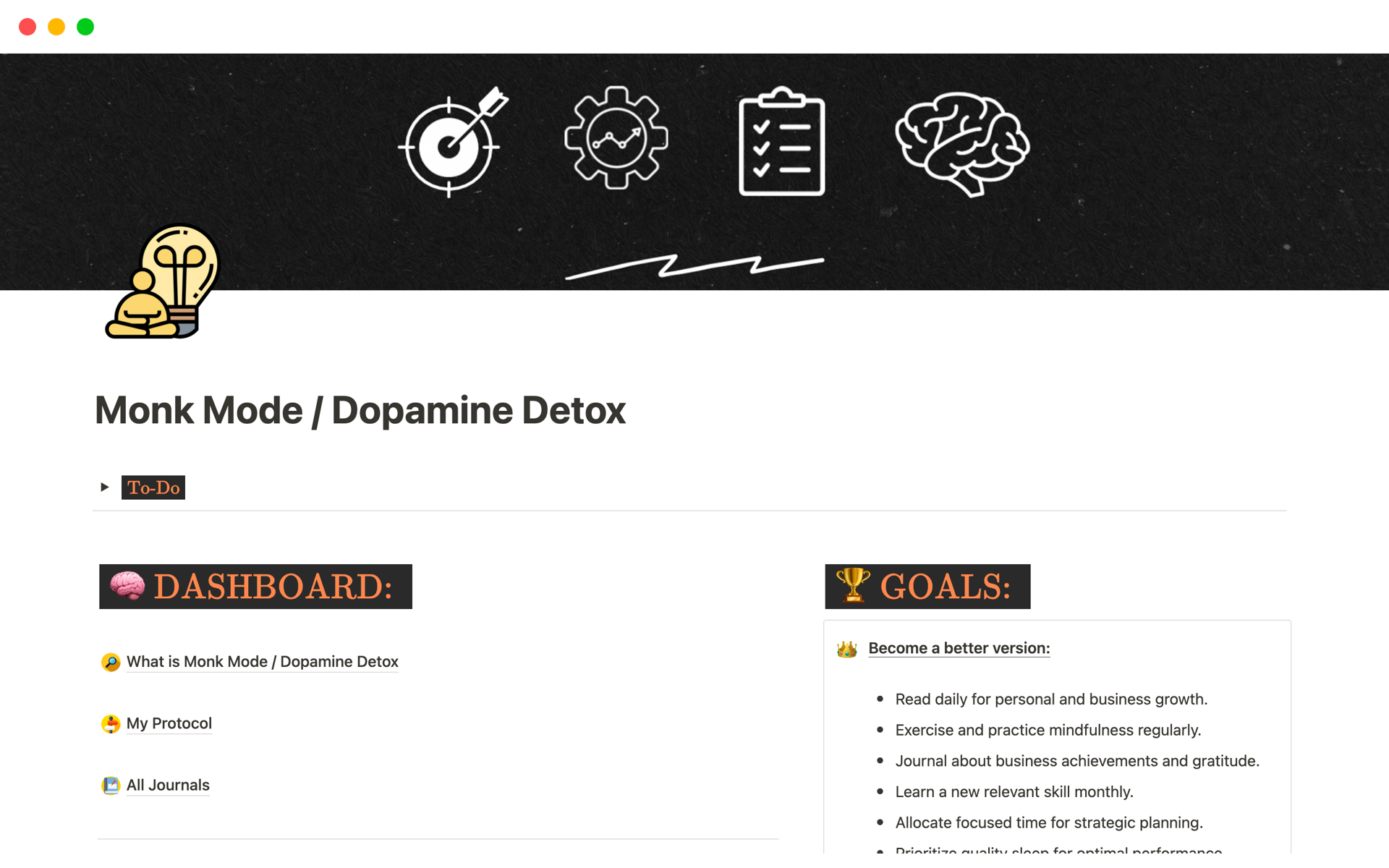 Elevate your productivity and reclaim your mental clarity with our transformative Monk Mode/Dopamine Detox template, engineered to guide you through a strategic and immersive journey of detaching from digital noise, cultivating mindfulness, and unlocking your untapped potential.