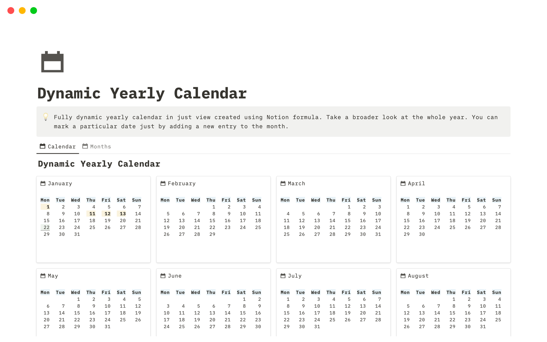 Fully dynamic yearly calendar in just view created using Notion formula. Take a broader look at the whole year. You can mark a particular date just by adding a new entry to the month.