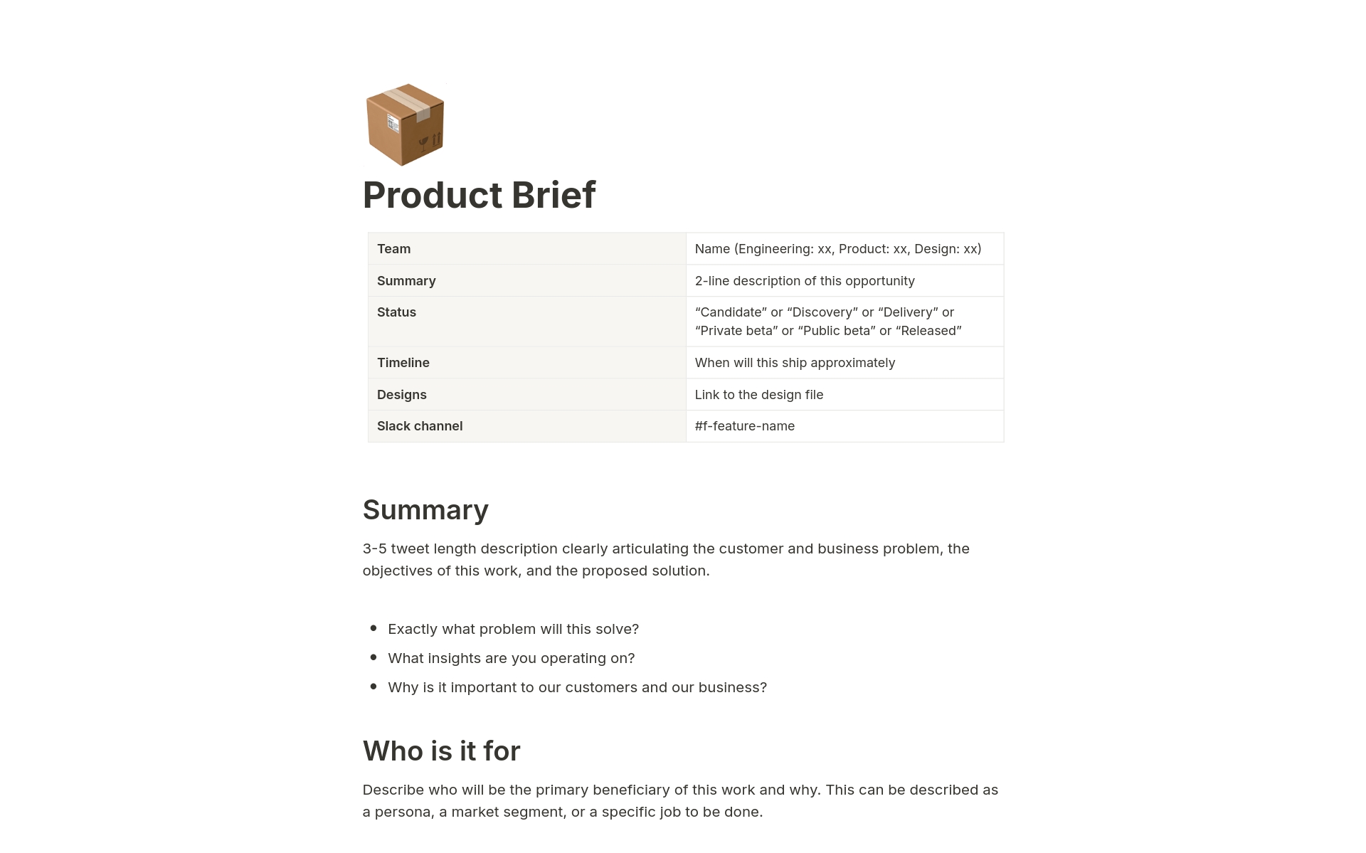 Use this Product Brief template to ensure alignment at the right moments and prevent any misaligned expectations around the problem, scope, and timeline. It also enables you to gather feedback, improve your thinking, and leverage any knowledge floating in the organization.