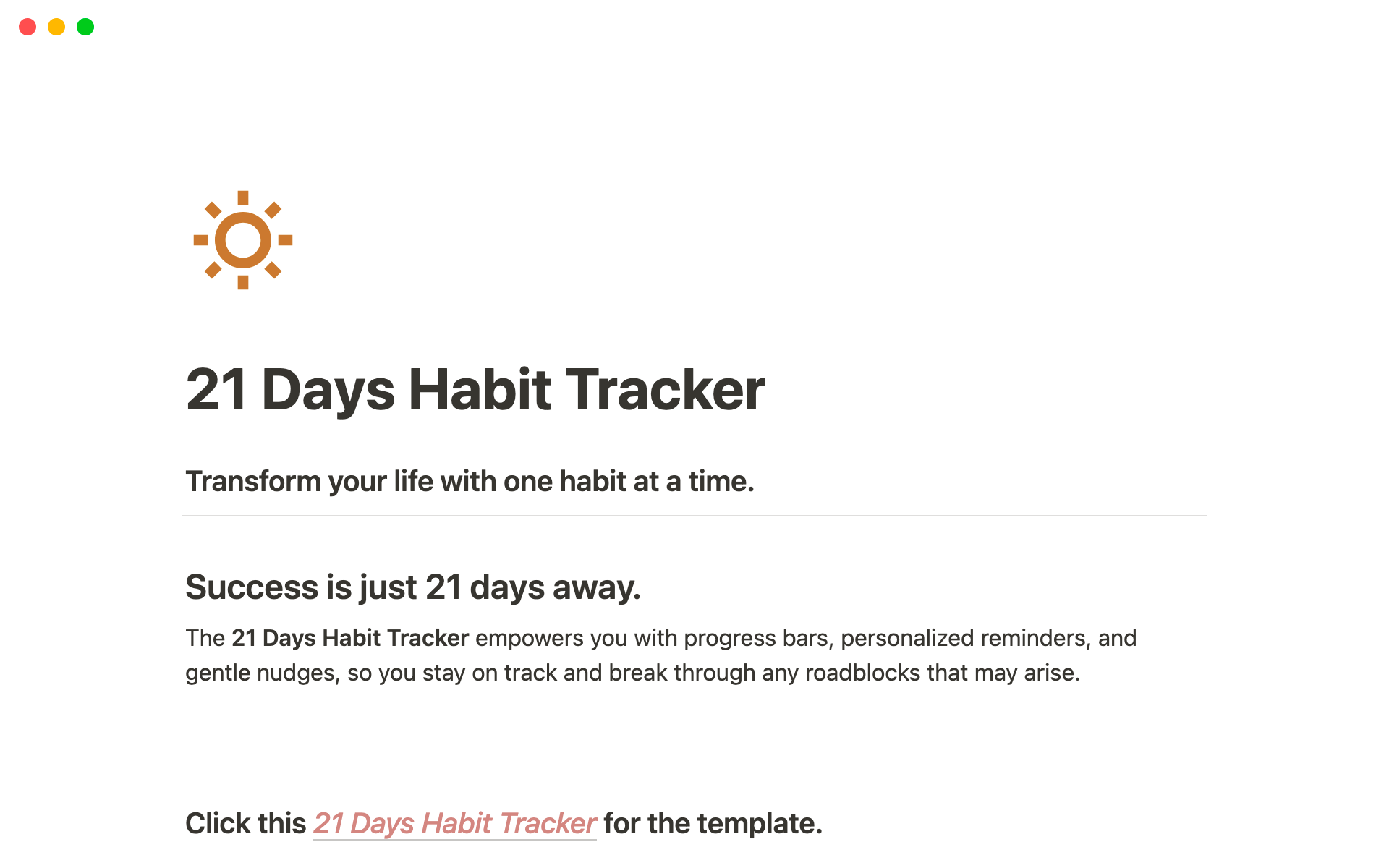 Transform your life by tracking and reinforcing new habits over a focused 21-day period.