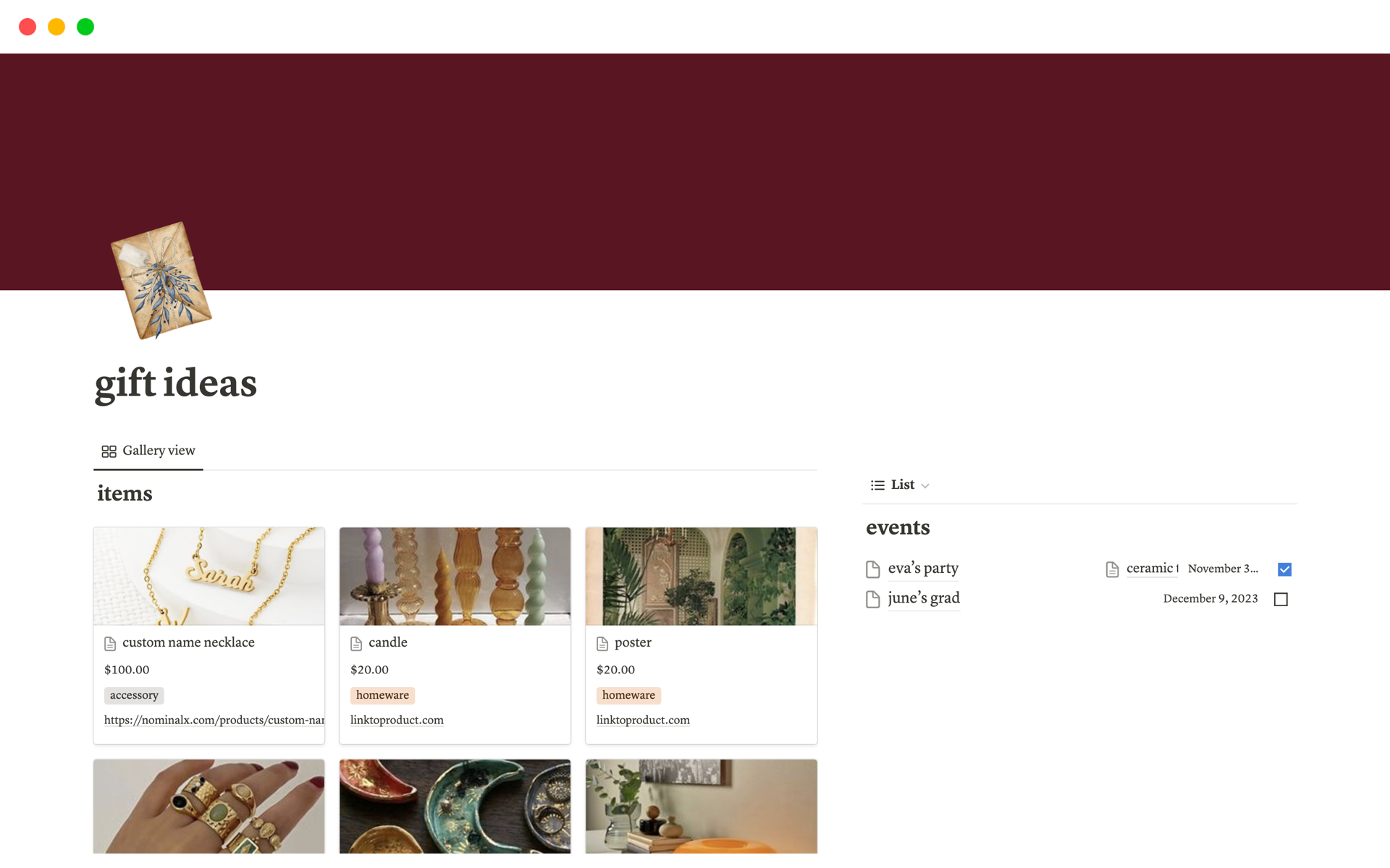 Add the date of an event and make a list of gift ideas with the image, price, link and more. Use the 'Notion Saver' Chrome extension to save links from your browser.