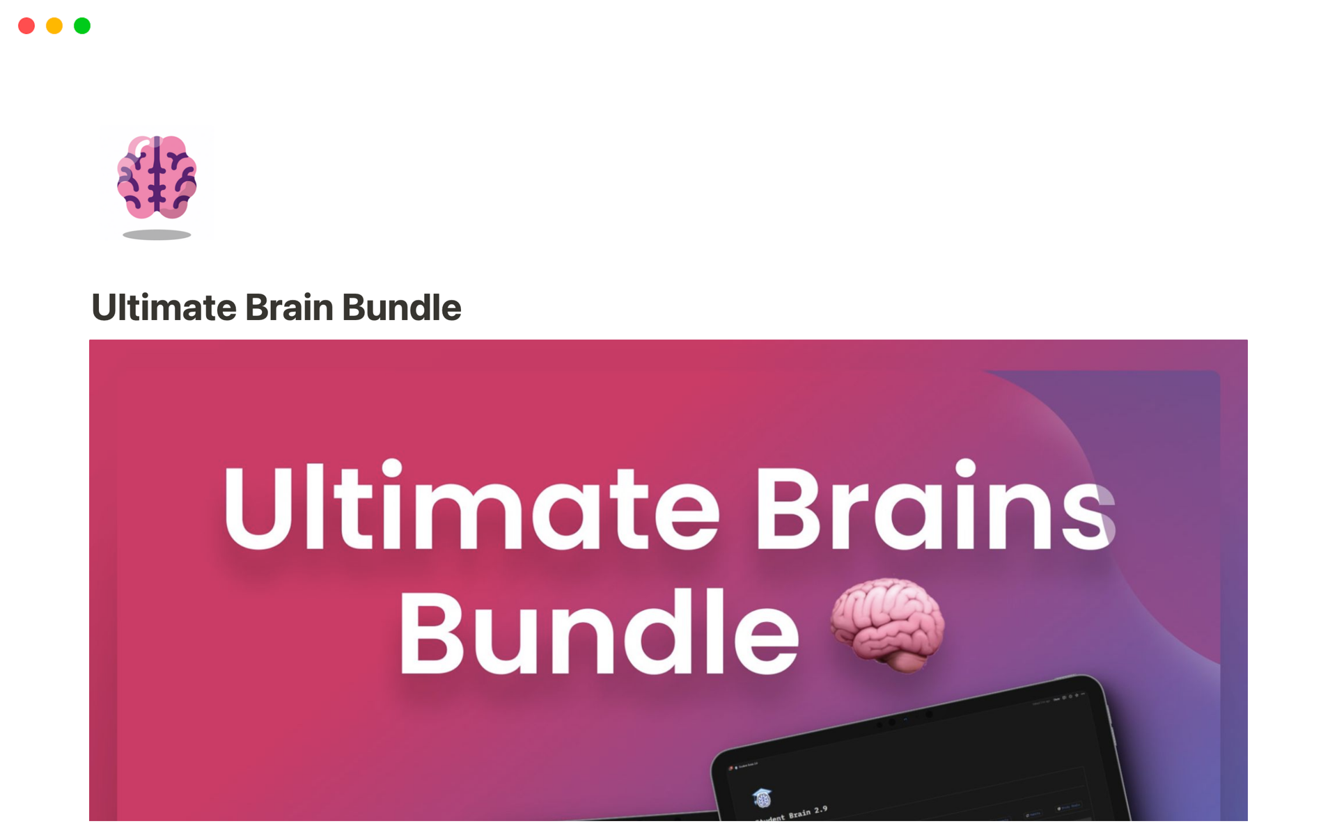 This Bundle include 7 Big templates:
- Second Brain 2.0
- Student Brain 2.9
- Creator Brain 3.0
- Finance Brain
- Summer Board
- Goals tracker system 2.0
- CreatorOS

And My Premium Notion covers and wallpapers