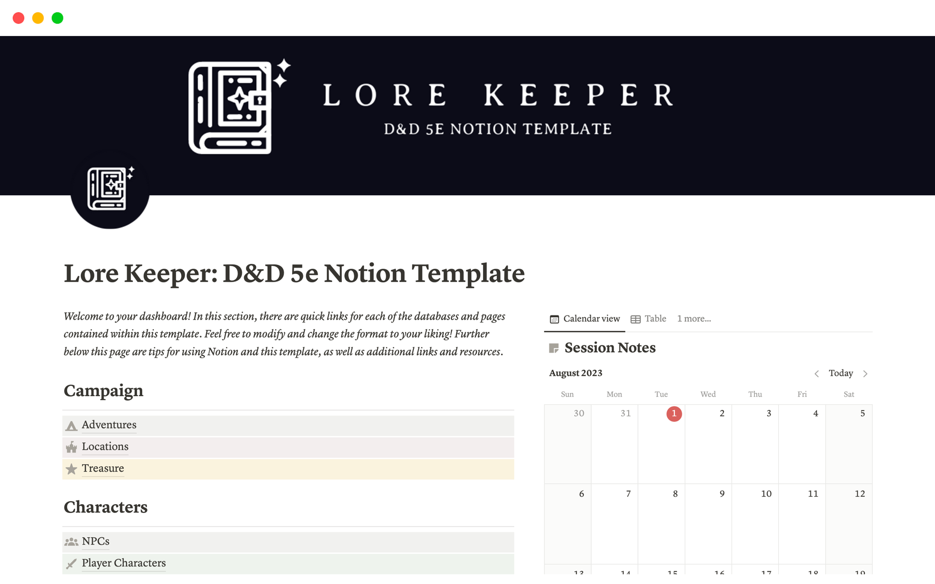 In Lore Keeper 5e, you'll find everything you need to plan your own TTRPG adventures quickly and methodically as a Dungeon Master. Primarily designed for Dungeons and Dragons, this template has linked databases for adventures, treasure, NPCs, locations, and much more.