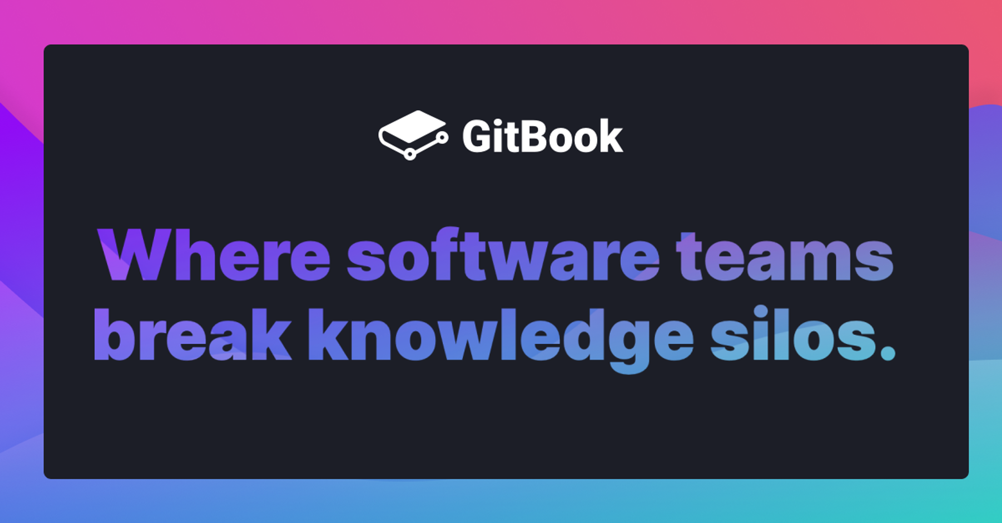 GitBook - Where software teams break knowledge silos.