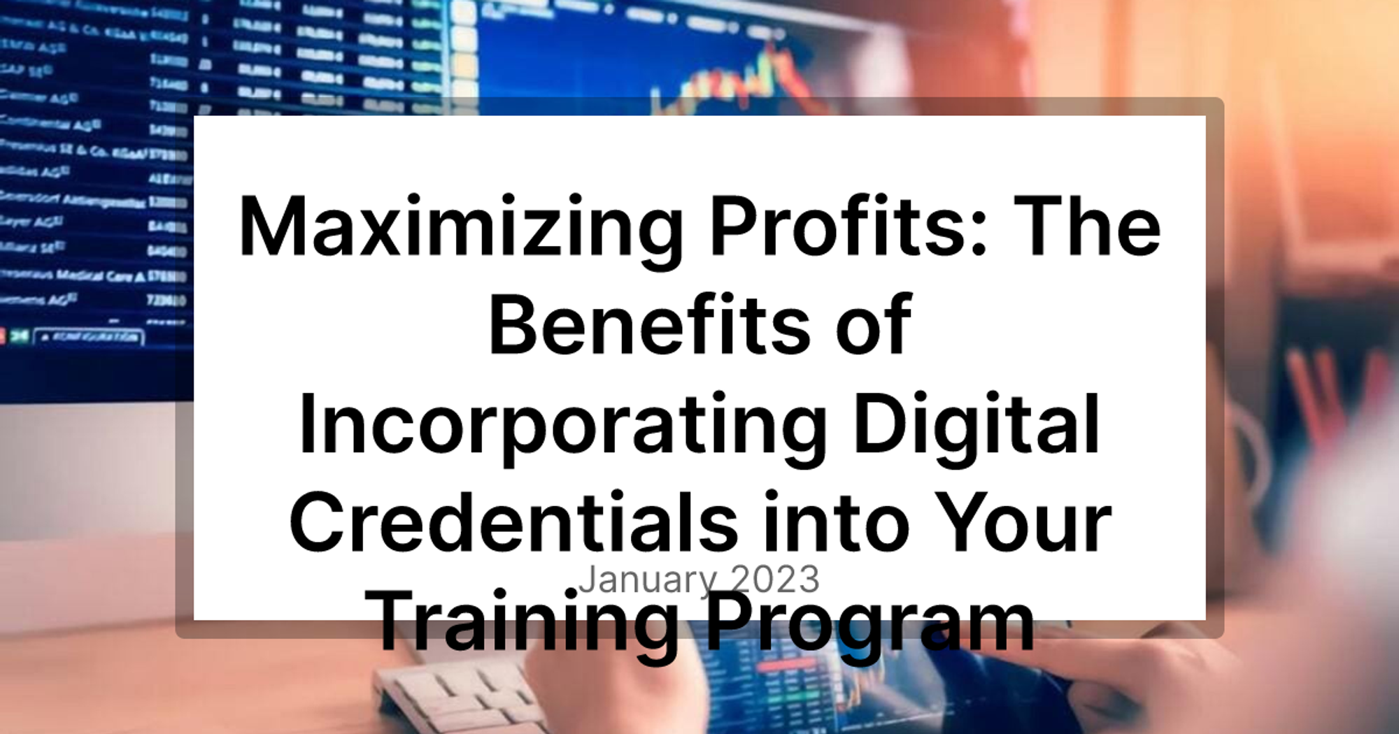 Maximizing Profits: The Benefits of Incorporating Digital Credentials into Your Training Program