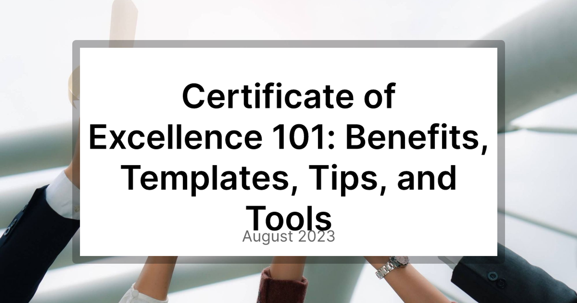 Certificate of Excellence 101: Benefits, Templates, Tips, and Tools