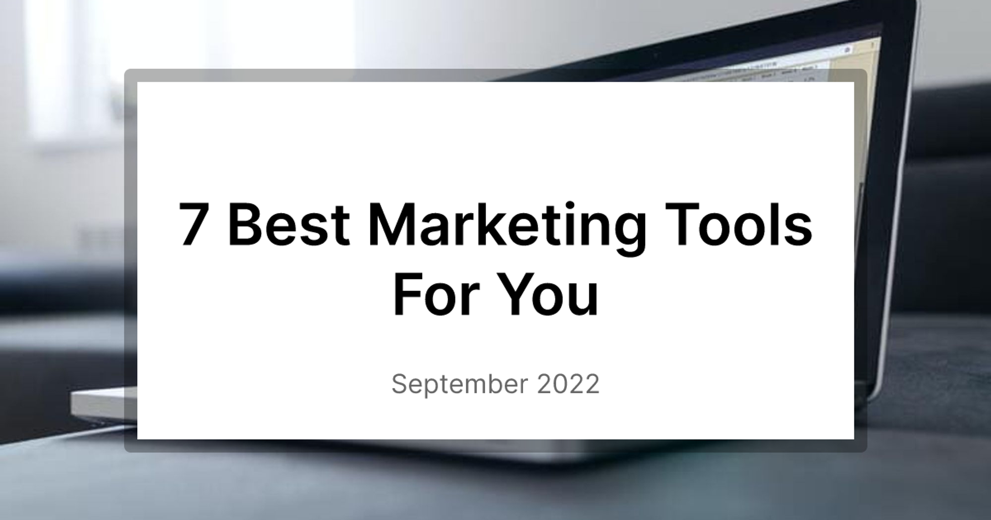 7 Best Marketing Tools For You