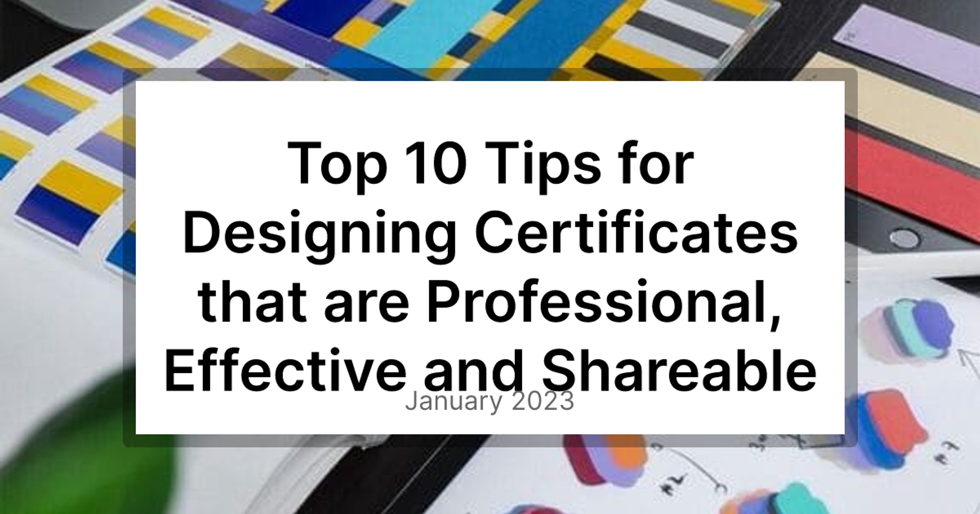 Top 10 Tips for Designing Certificates that are Professional, Effective and Shareable
