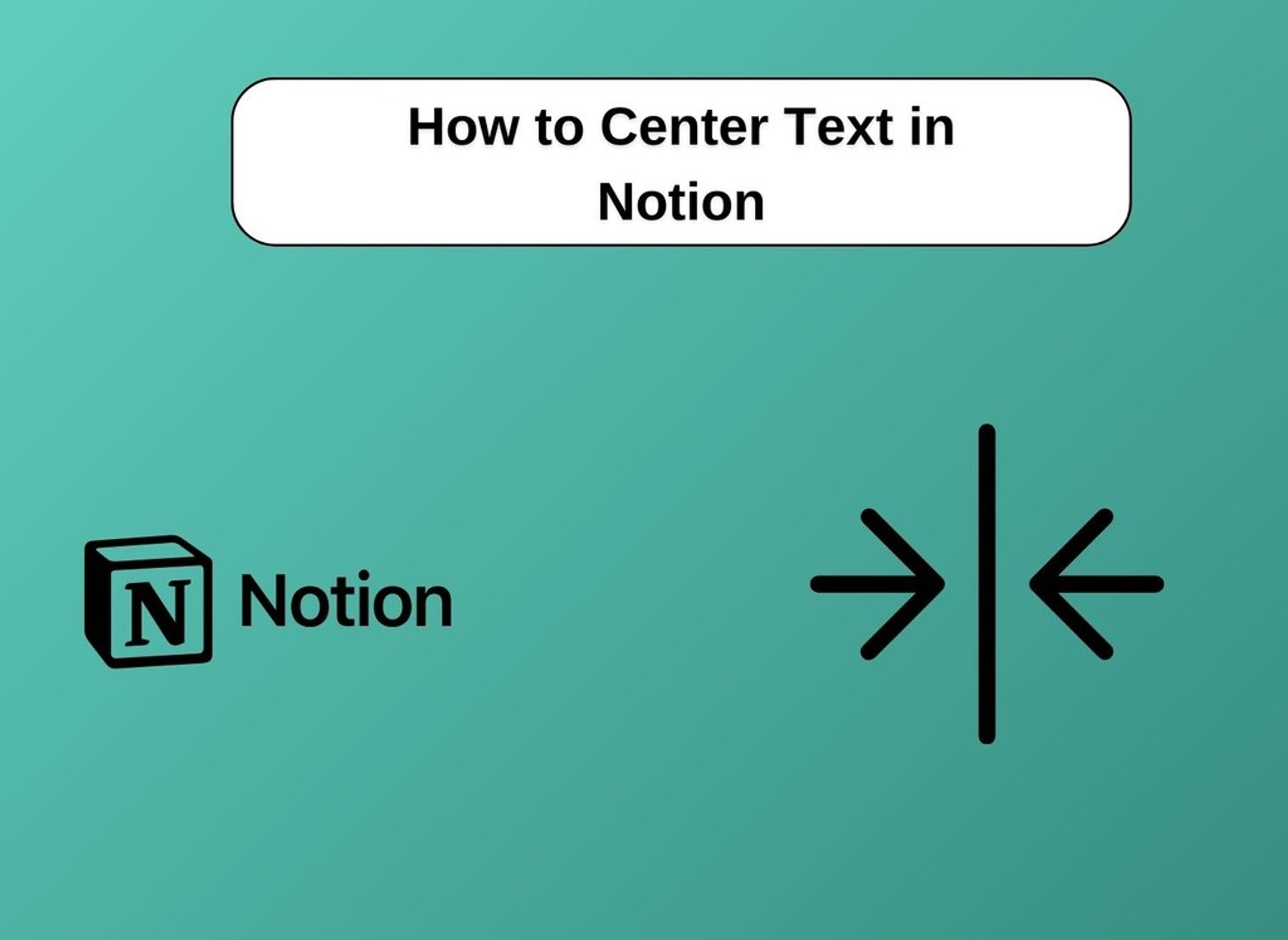 How To Center Text In Notion: 2 Effective Methods