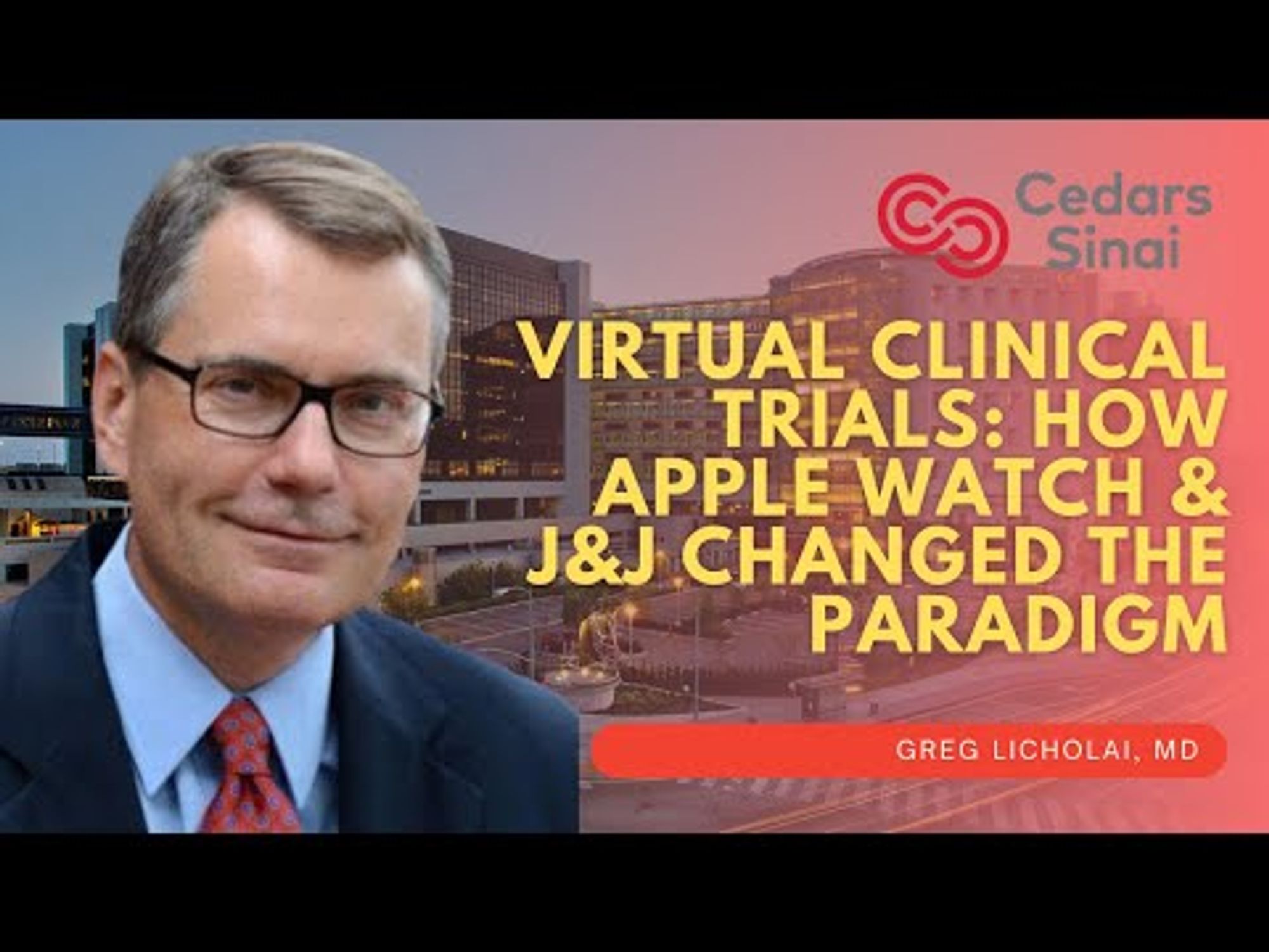 Virtual Clinical Trials How Apple Watch & J&J Changed the Paradigm - Greg Licholai, MD