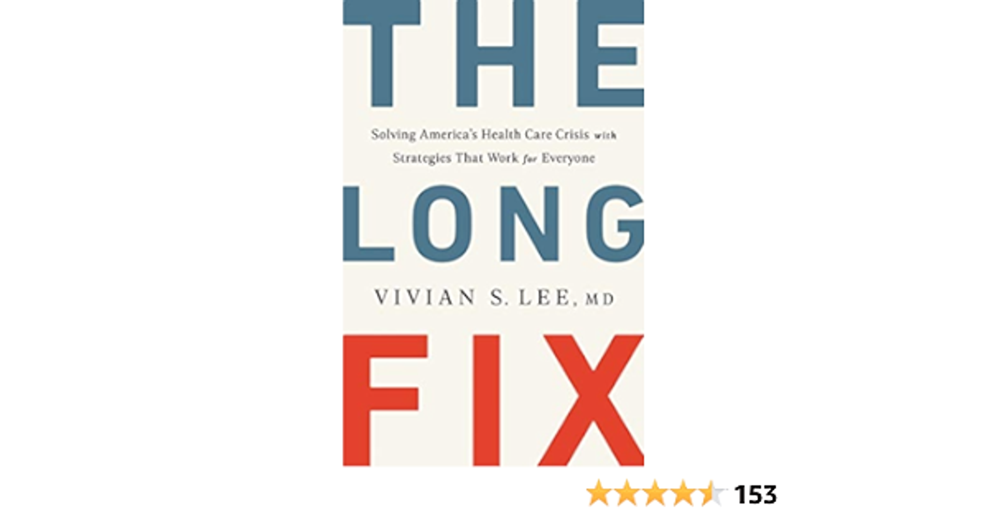 The Long Fix: Solving America's Health Care Crisis with Strategies that Work for Everyone
