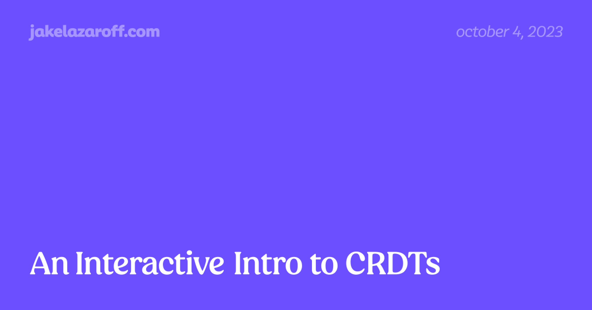 An Interactive Intro to CRDTs | jakelazaroff.com