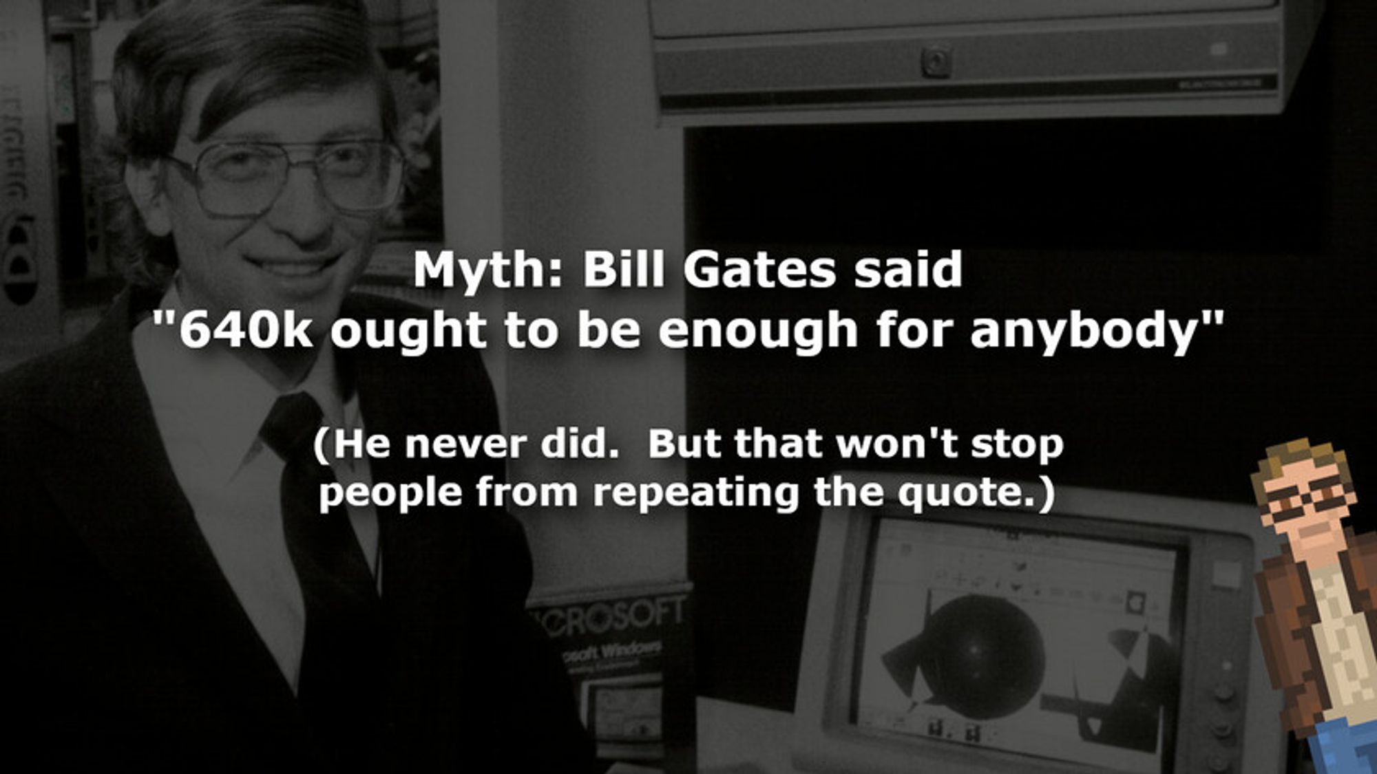 Myth: Bill Gates said '640k ought to be enough for anybody'