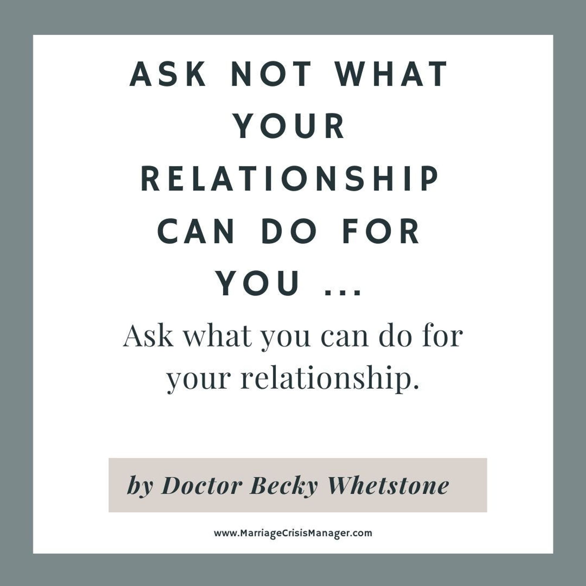 Ask Not What Your Relationship Can Do For You …