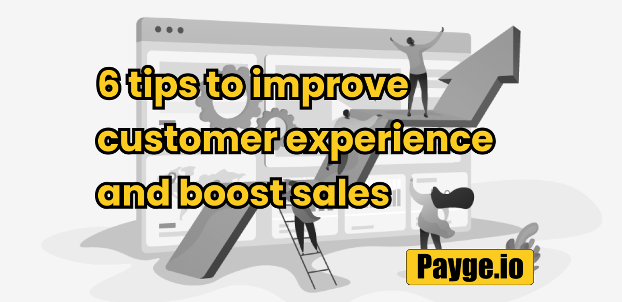 6 tips to improve customer experience and boost sales - Payge