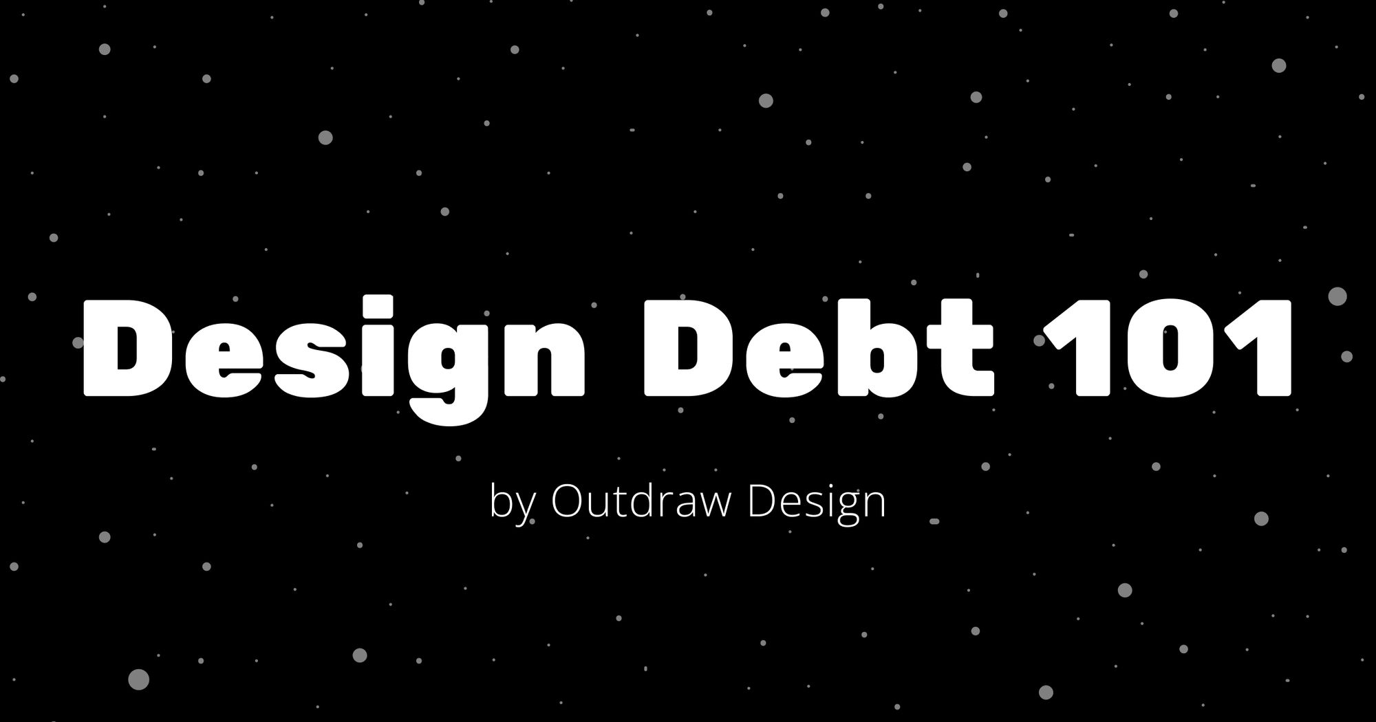 Design Debt 101 - by Outdraw Design