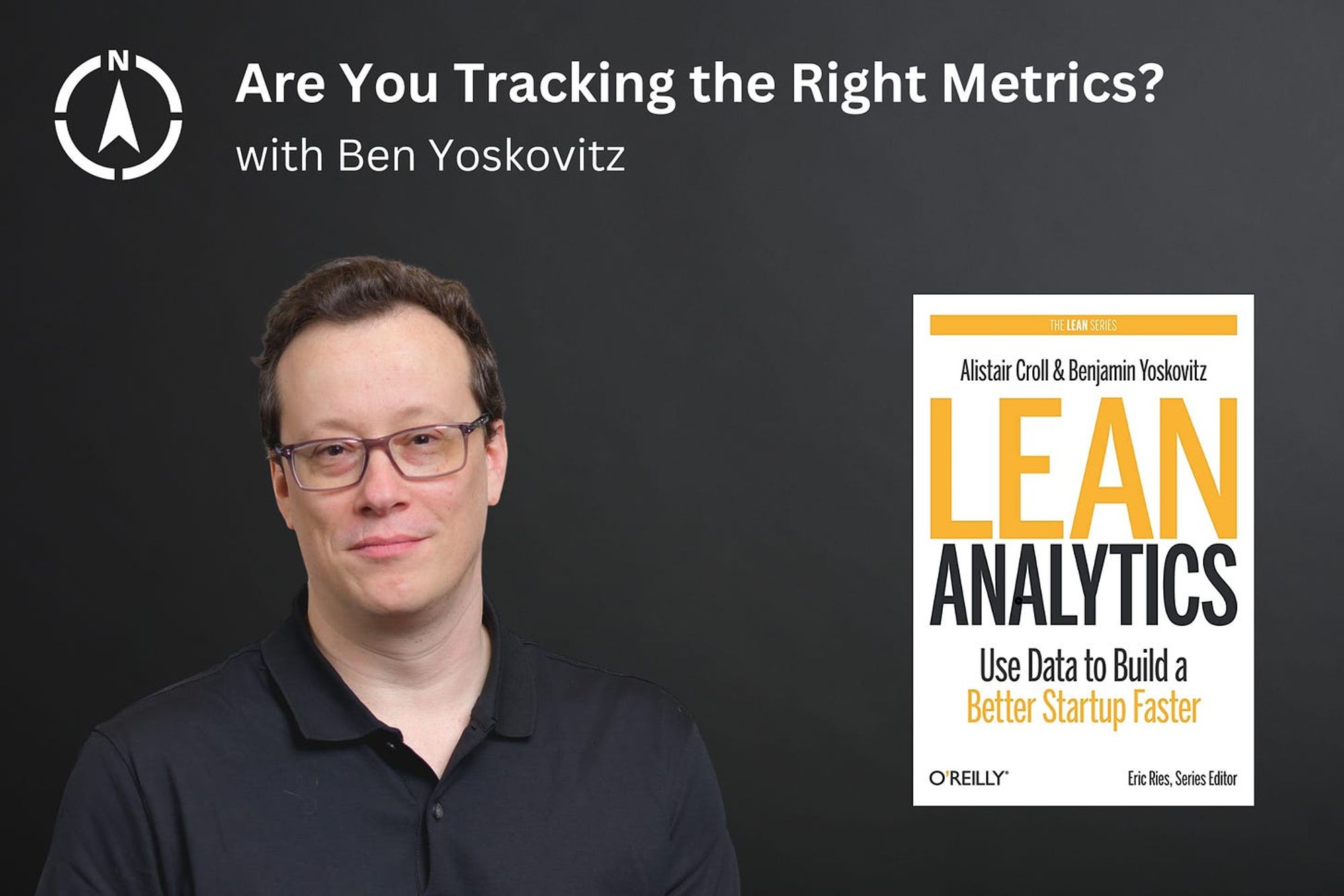 Are You Tracking the Right Metrics? - by Ben Yoskovitz