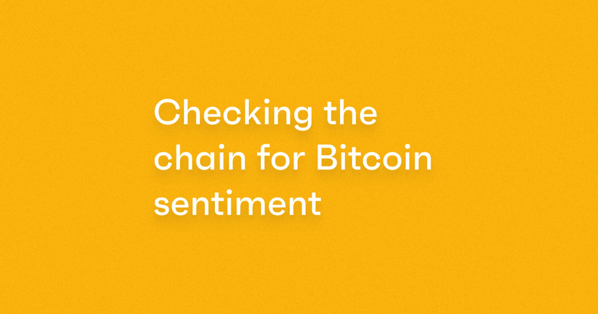 Checking the chain for Bitcoin sentiment blog cover image