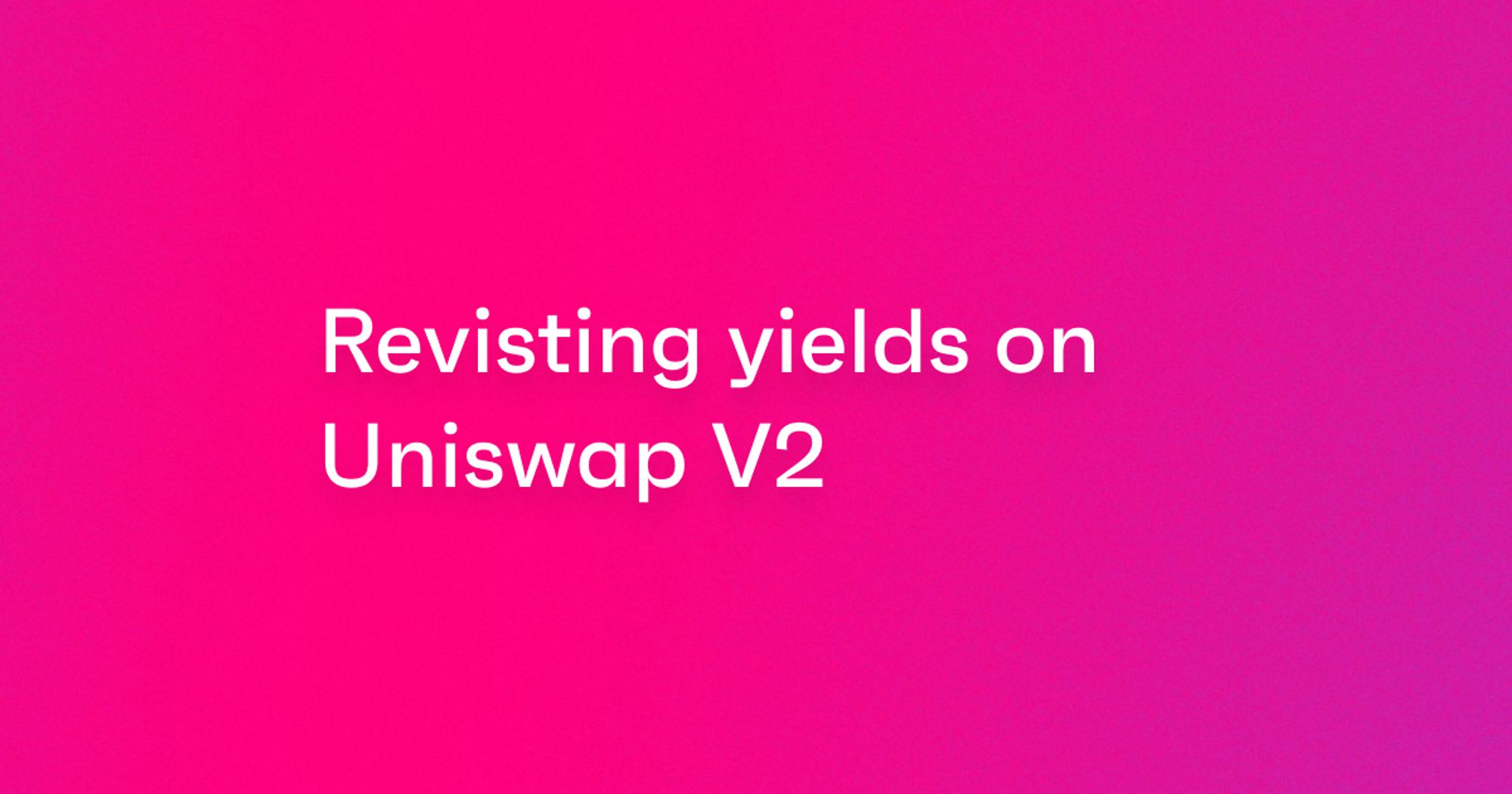 Revisiting yields on Uniswap V2 blog cover image