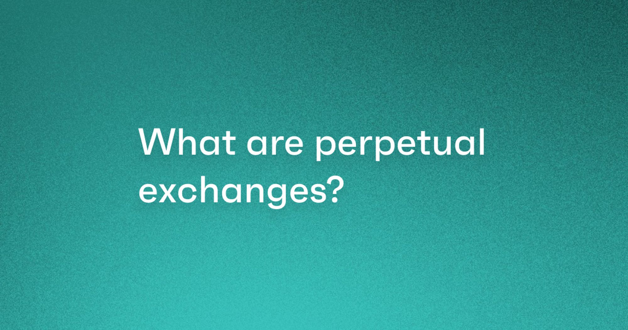 What are perpetual exchanges? blog cover image