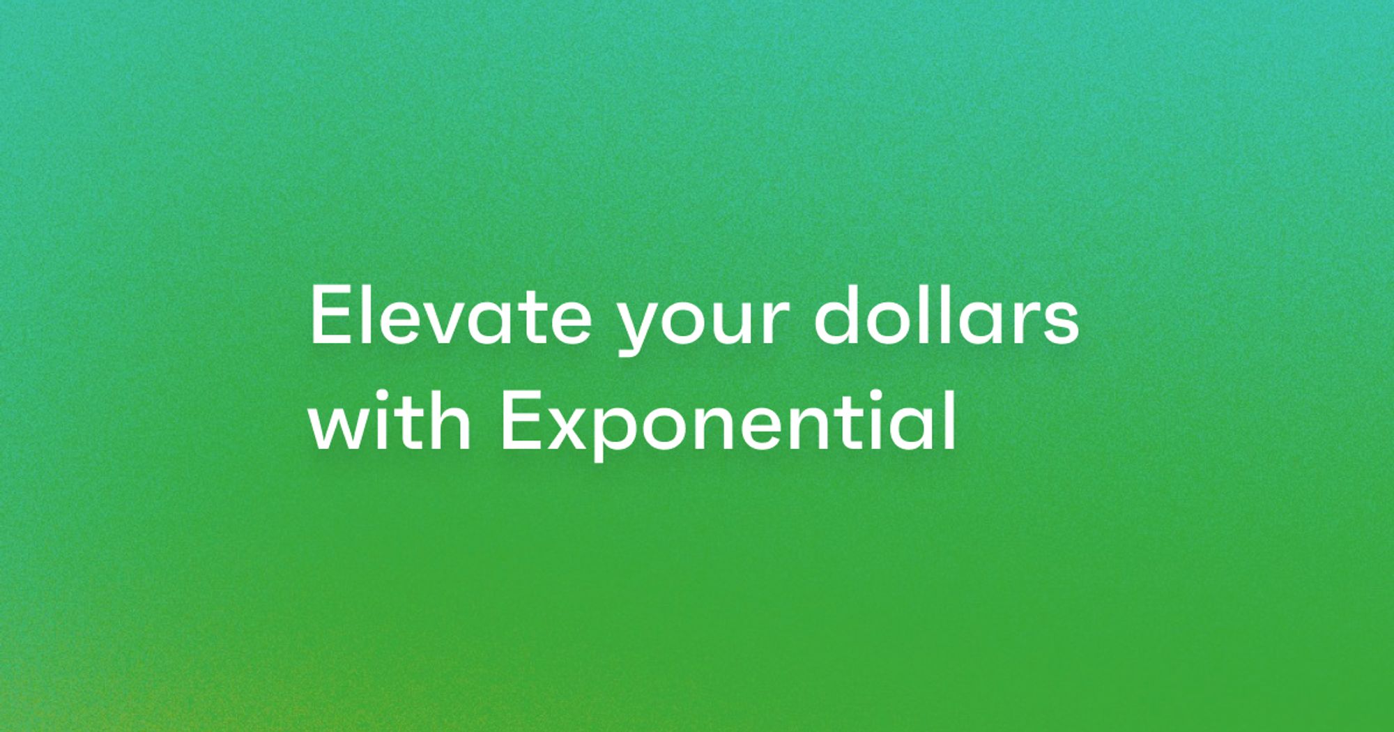 Elevate your dollars with Exponential blog cover image