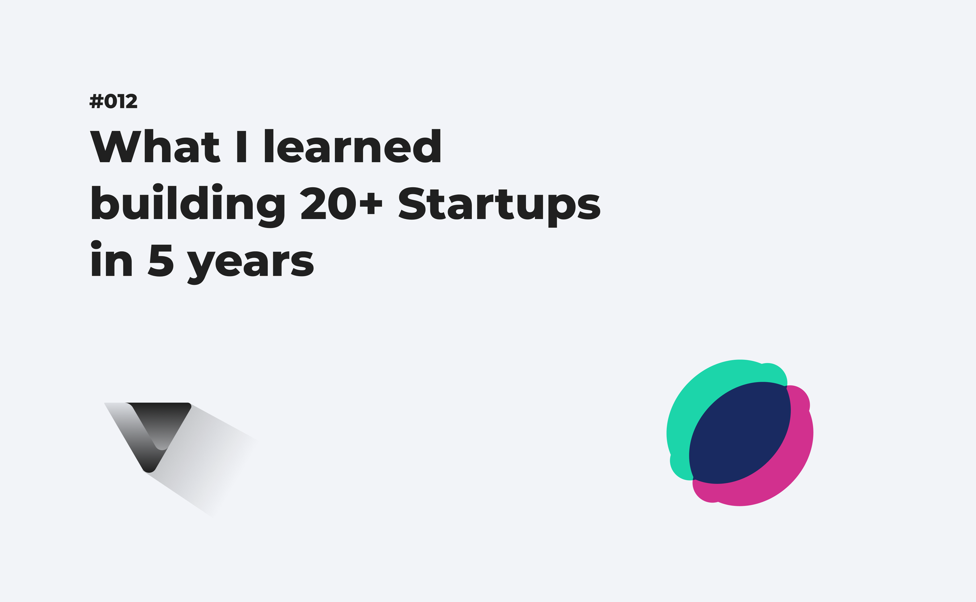 What I learned building 20+ Startups in 5 year.