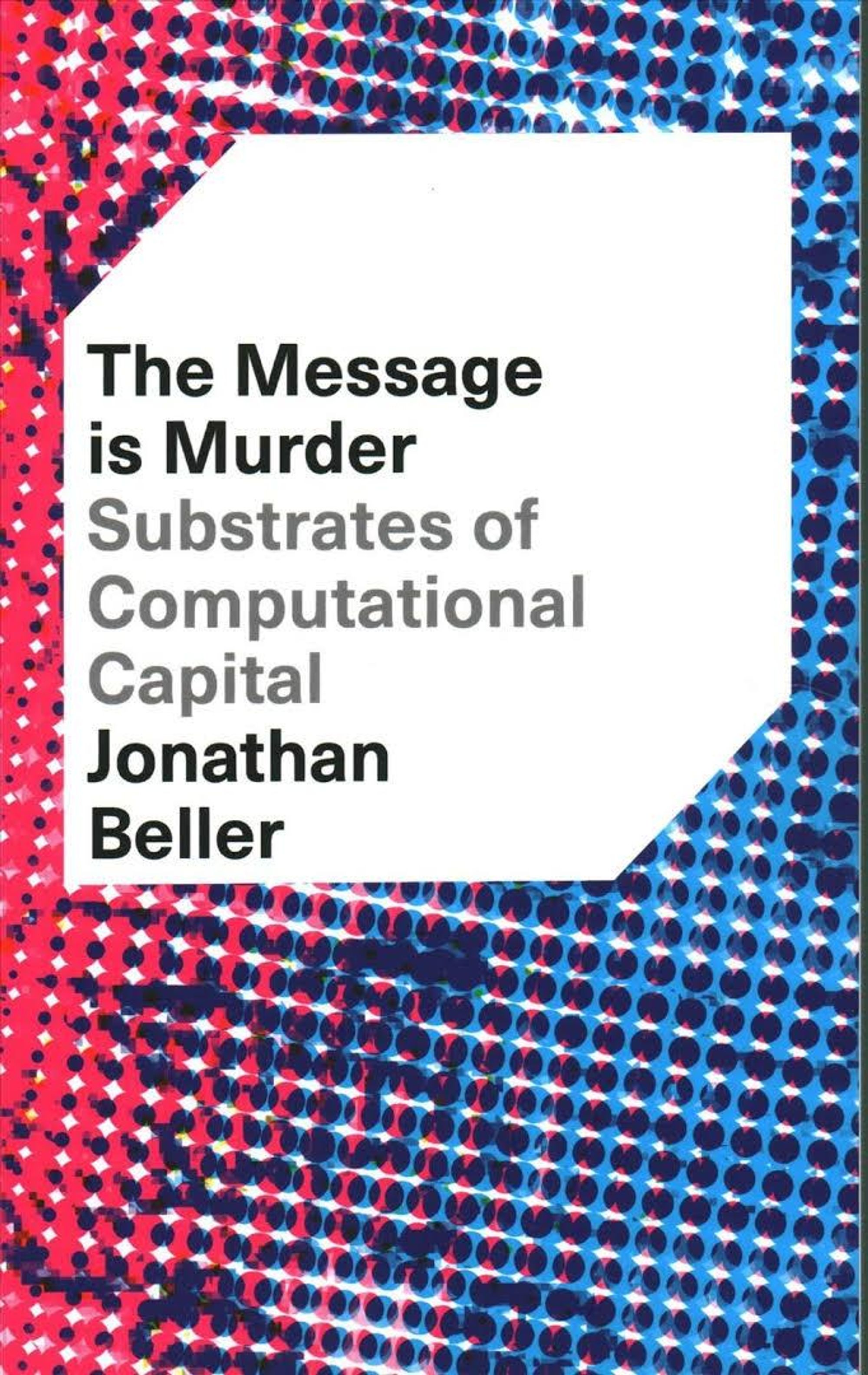 Review: The Message is Murder: Substrates of Computational Capital by Jonathan Beller