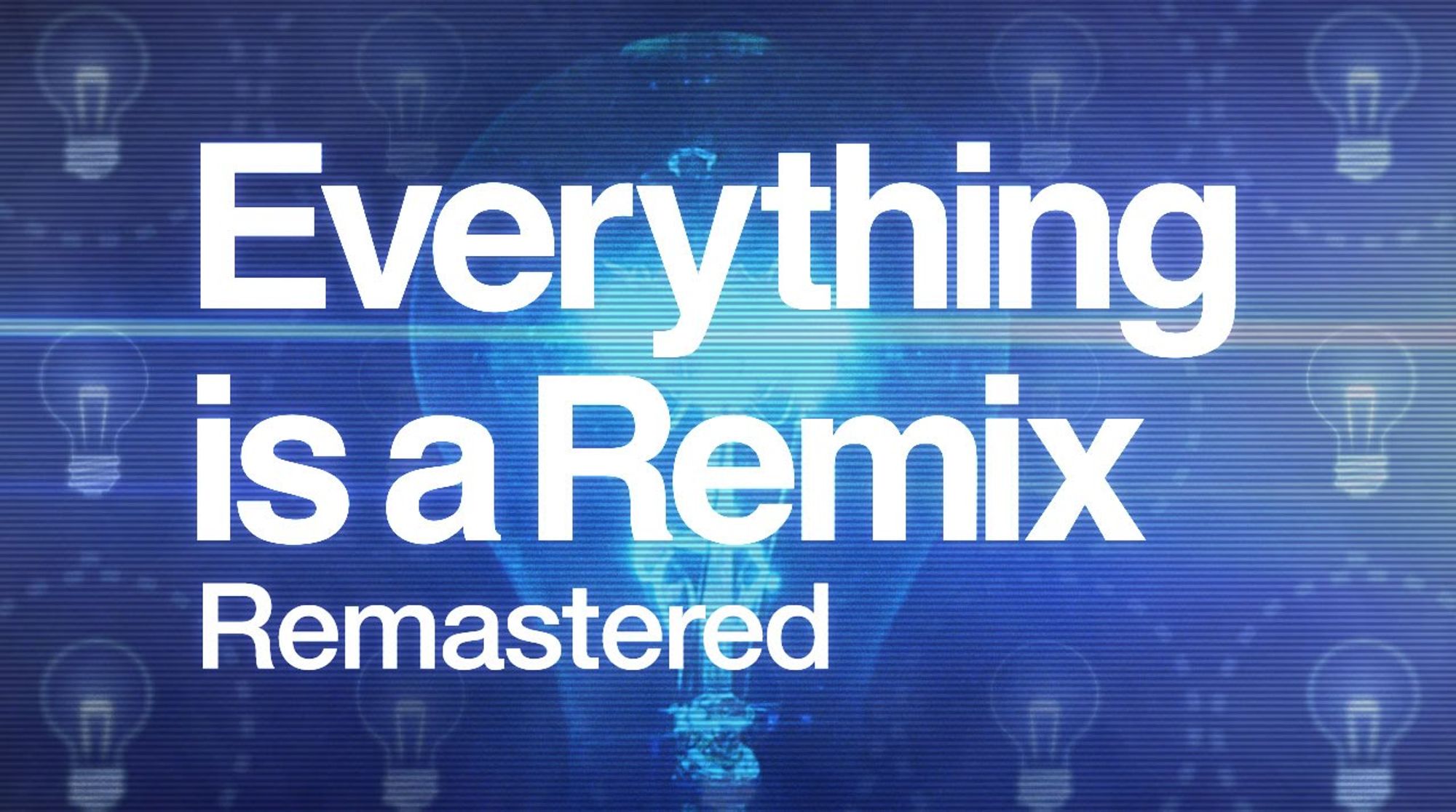 Everything is a remix