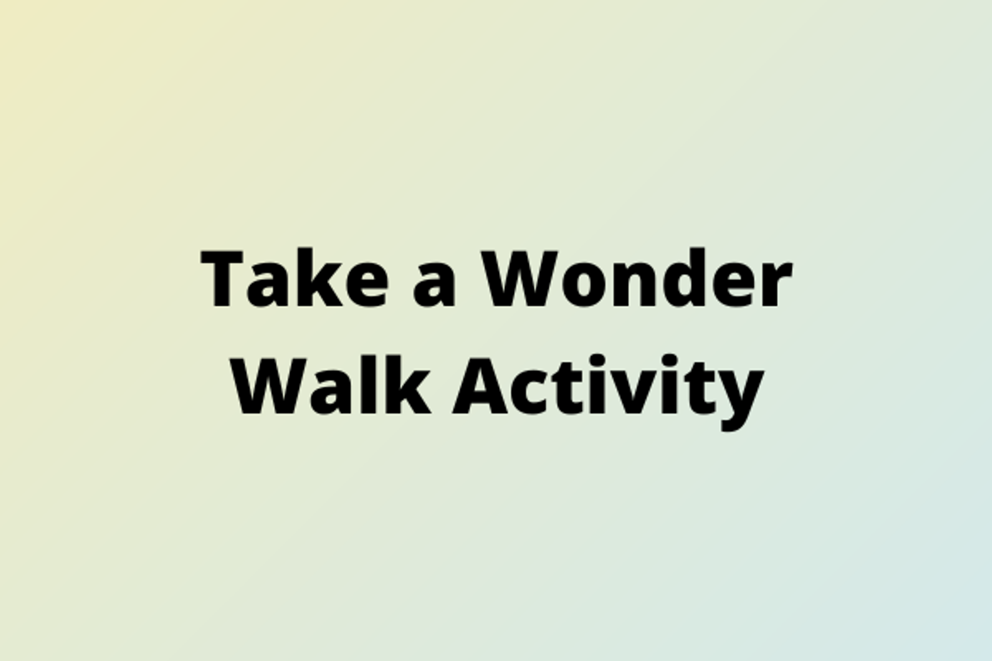 Take a Wonder Walk Activity.png