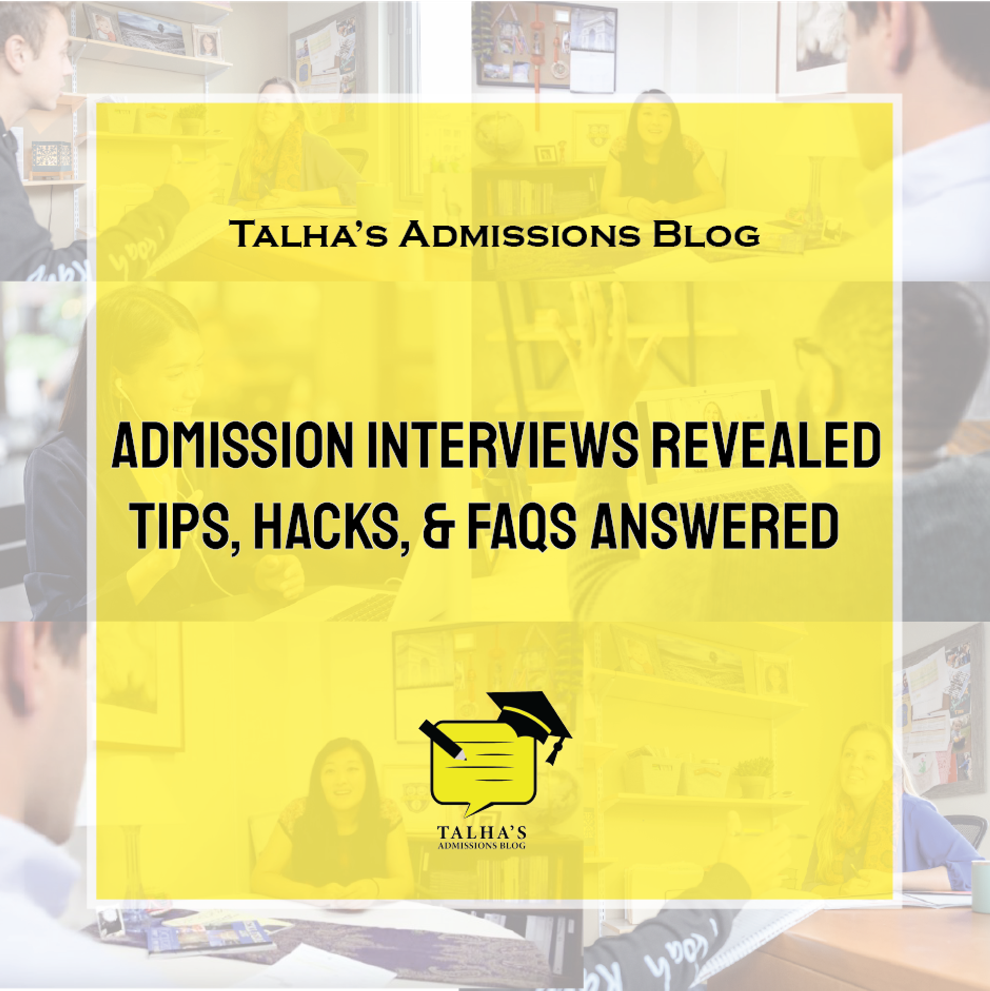 Admissions Interviews Revealed: Tips, Hacks, & FAQs Answered