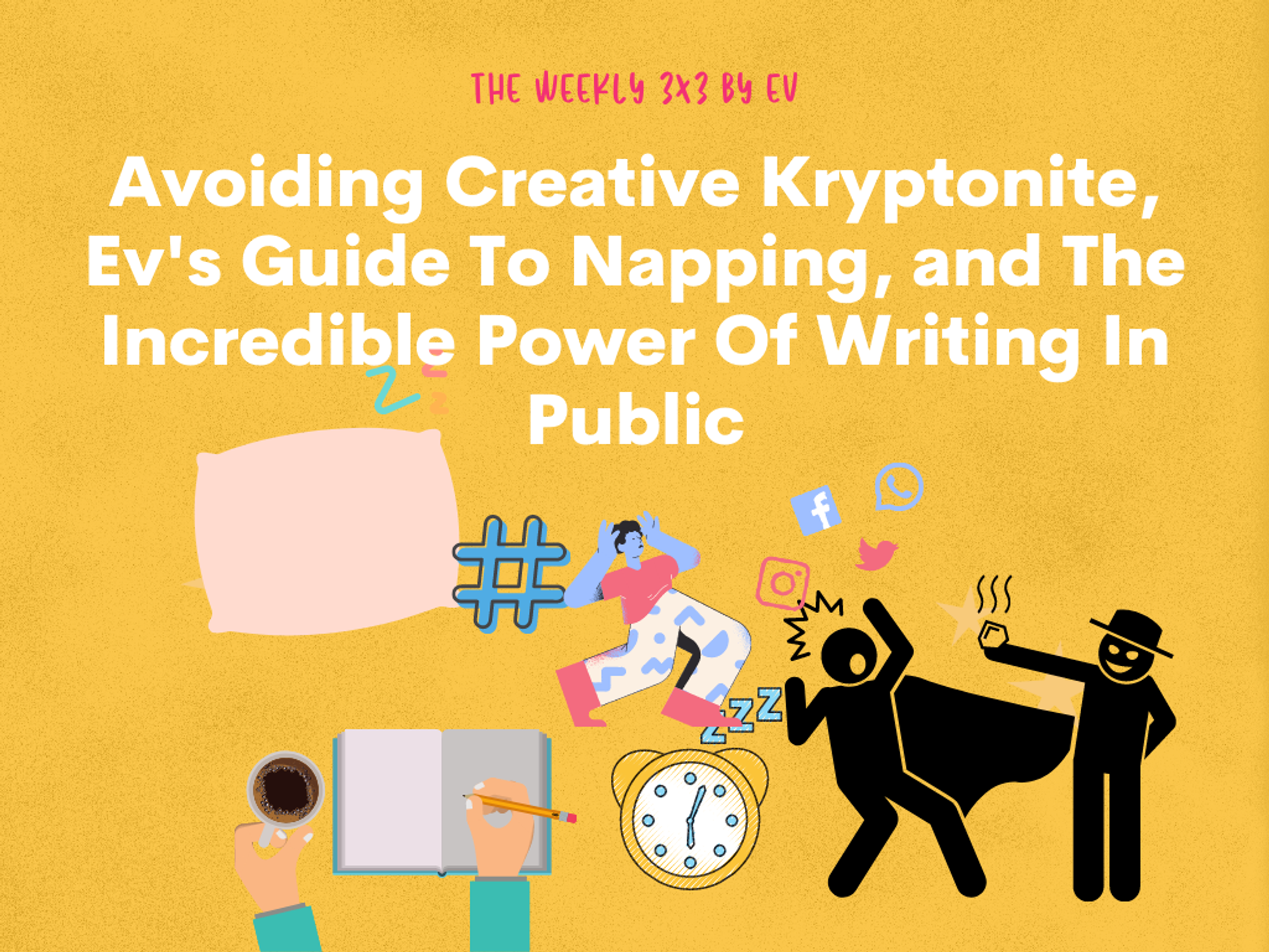 Avoiding Creative Kryptonite, Ev's Guide To Napping, and The Incredible Power Of Writing In Public