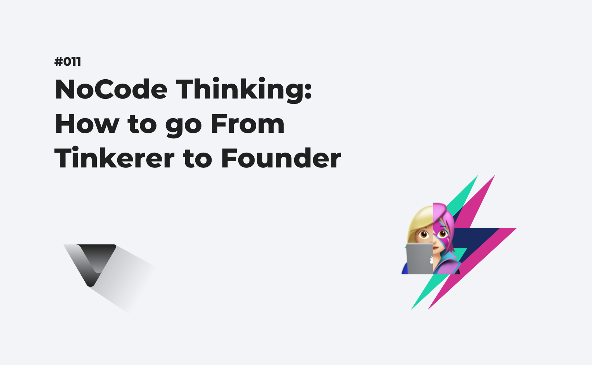 NoCode Thinking: How to go from Tinkerer to Founder