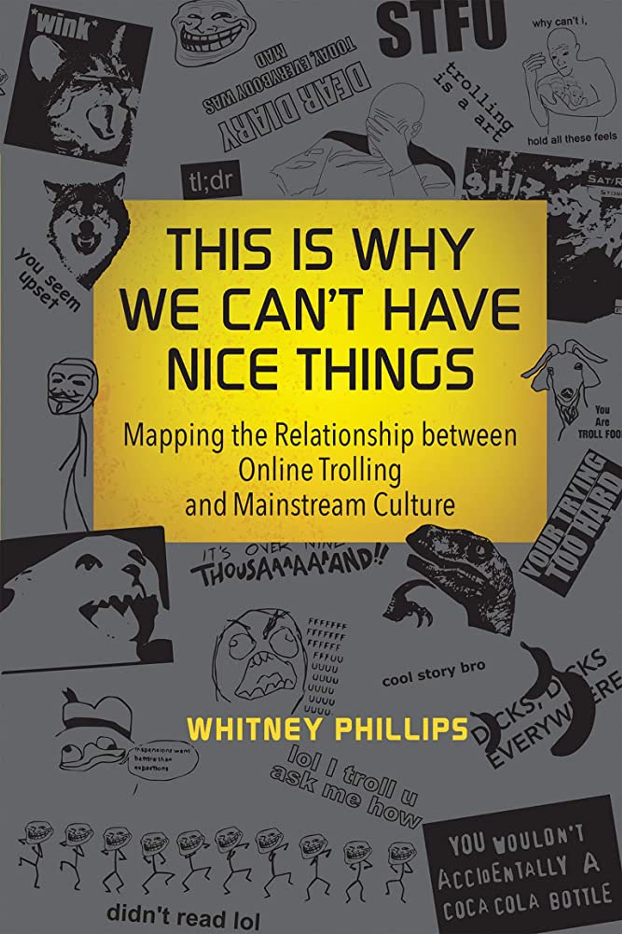 Review: This Is Why We Can’t Have Nice Things: Mapping the Relationship Between Online Trolling and Mainstream Culture by Whitney Phillips