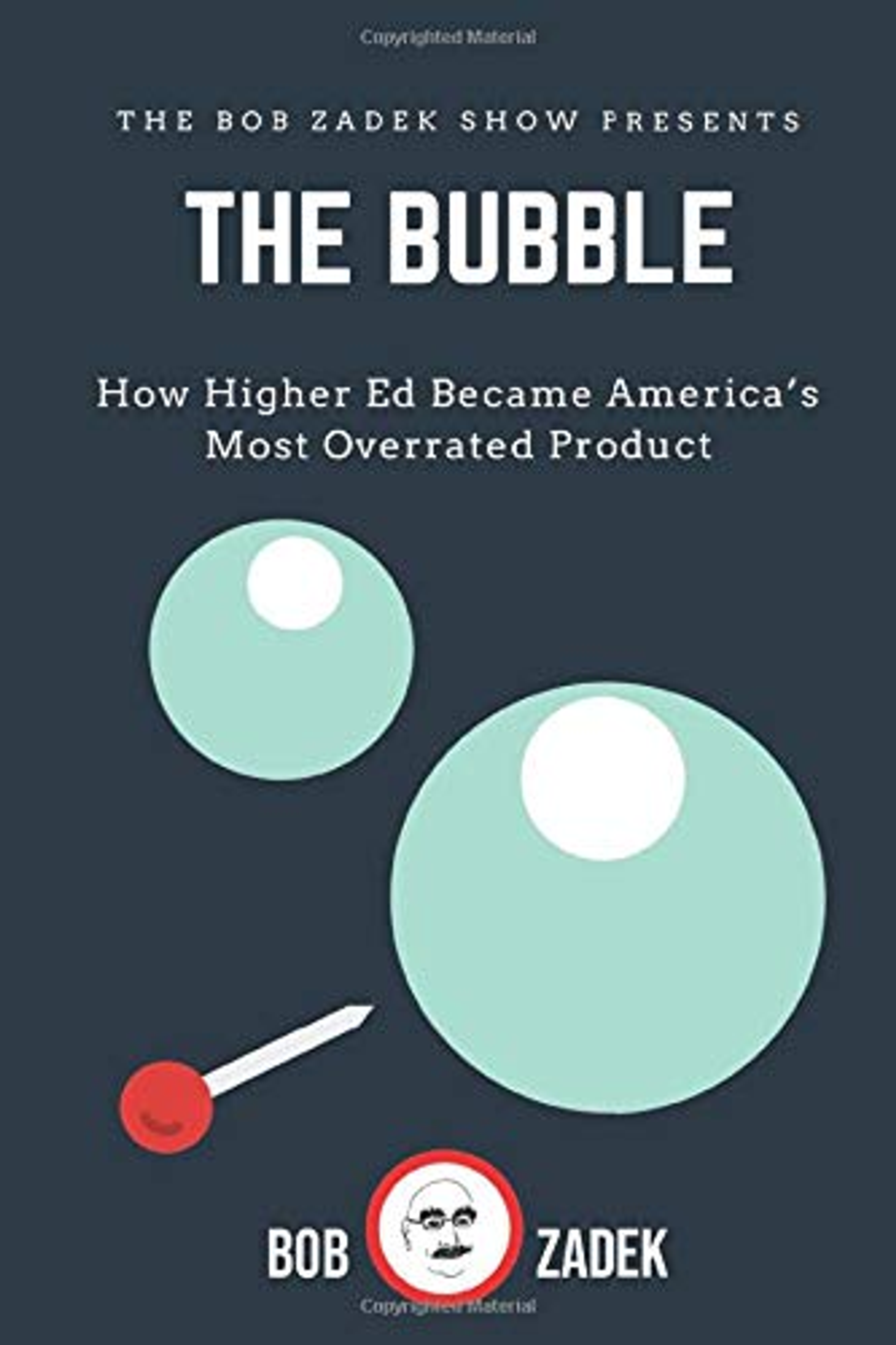 The Bubble: How Higher Education Abandoned its Mission and Became America’s Most Over-Rated Product