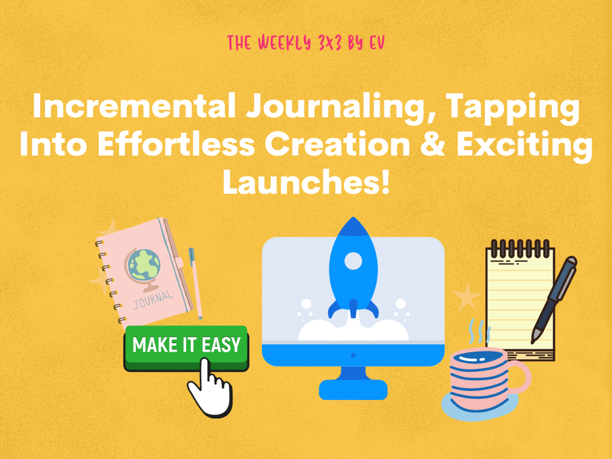Incremental Journaling, Tapping Into Effortless Creation & Exciting Launches!