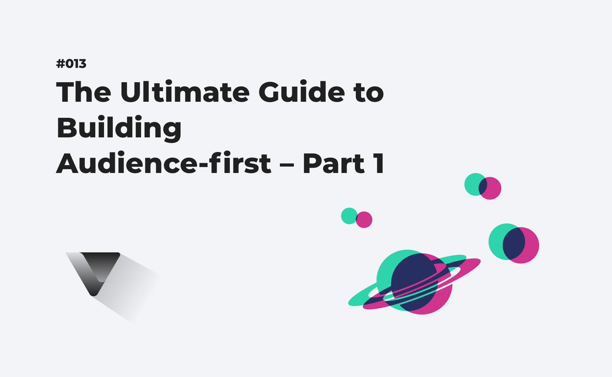 The Ultimate Guide to Building Audience-first – Part 1