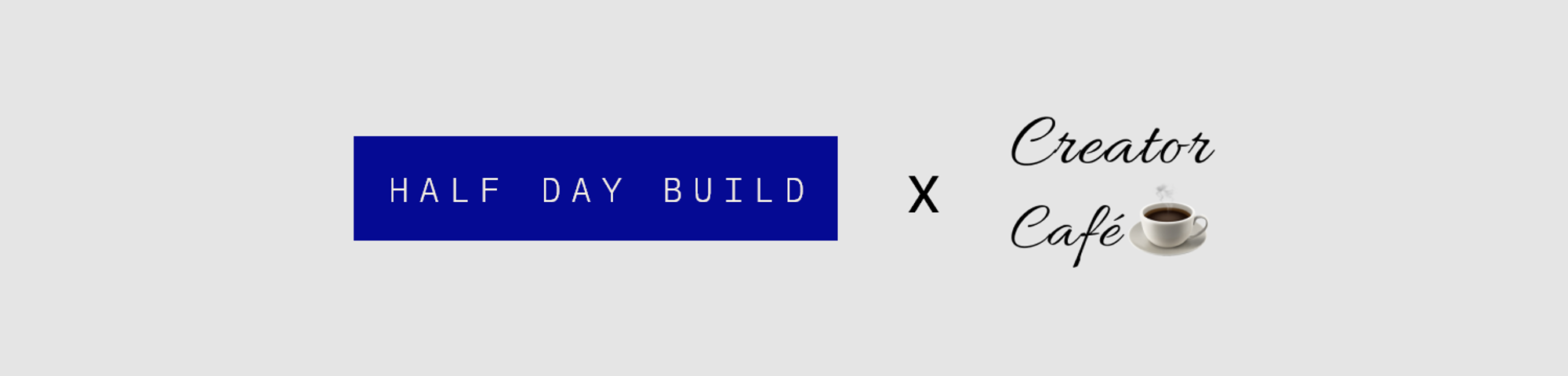 Half Day Build x Creator Cafe