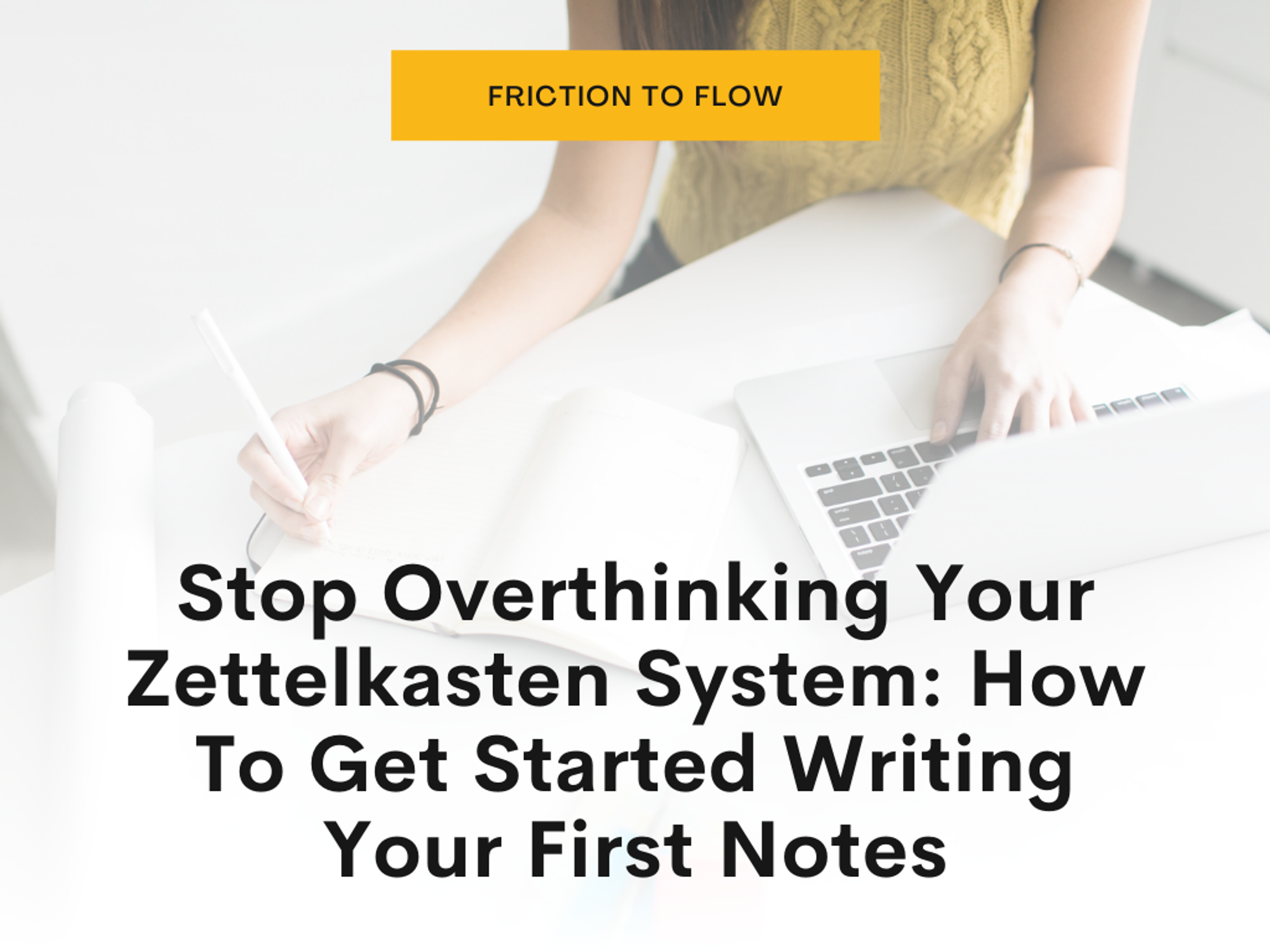 Stop Overthinking Your Zettelkasten System: How To Get Started Writing Your First Notes