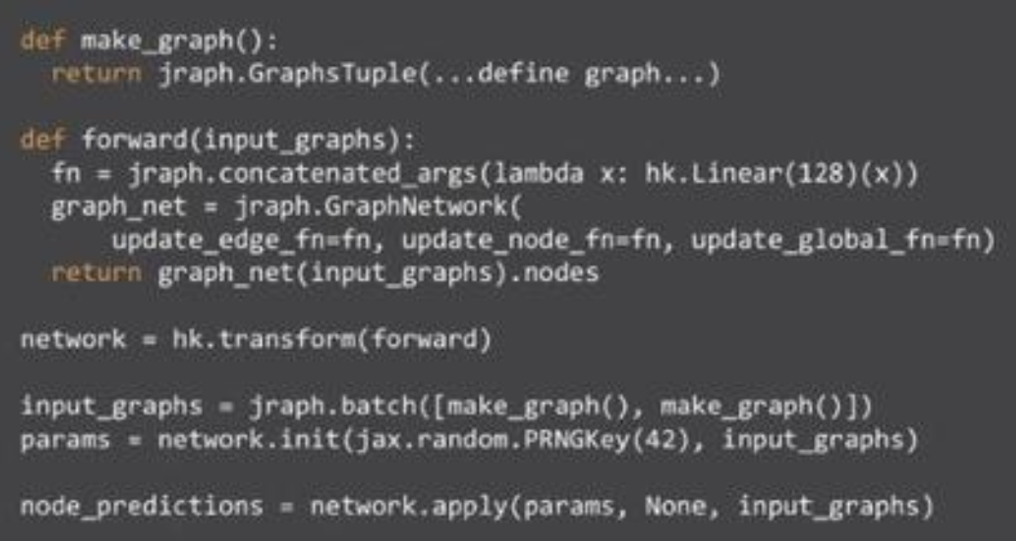 Example code. Uses haiku (Sonnet for JAX) to convert graph into kind of functional form required for JAX.

make_graph() constructs input data, forward() defines GN with single linear layer for all fns.