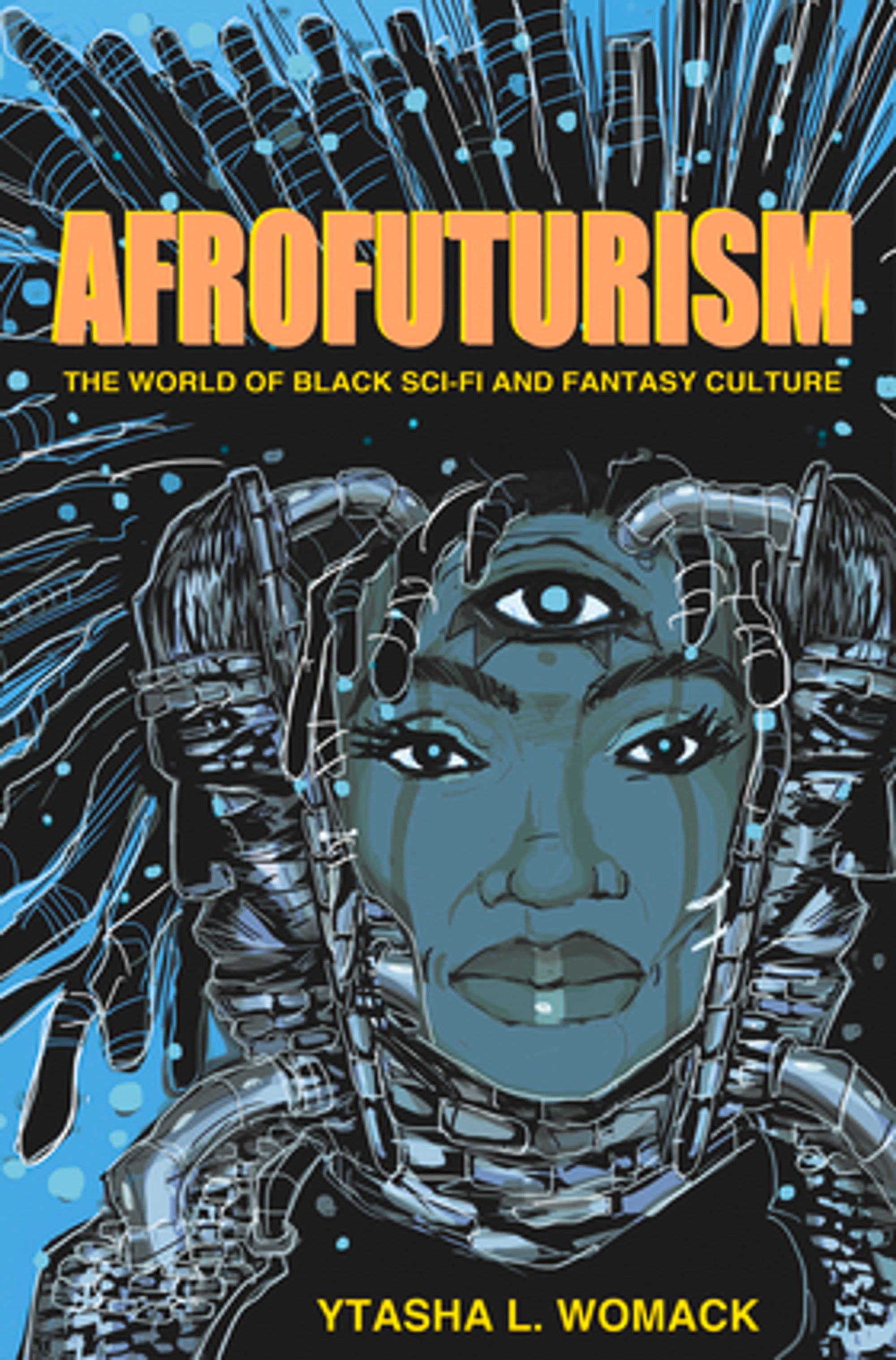 "Afrofuturism: The World of Black Sci-Fi and Fantasy Culture" by Ytasha L. Womack, 2014