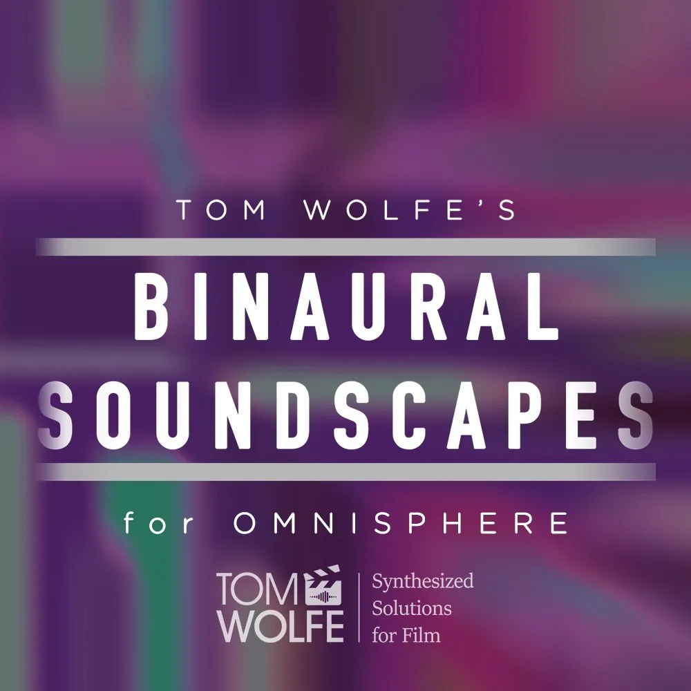 Binaural Soundscapes: 3D Presets for Omnisphere | Tom Wolfe